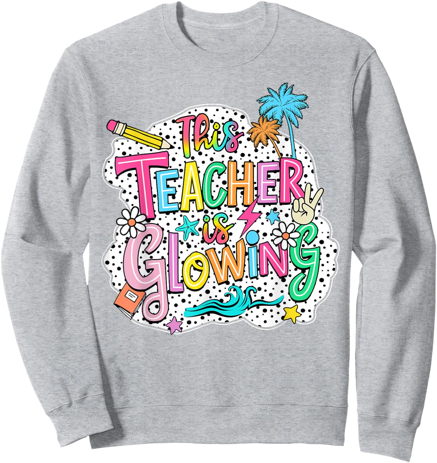 This Teacher Is Glowing Hello Summer Funny End Of School Women Sweatshirt - Sweatshirt | Ash