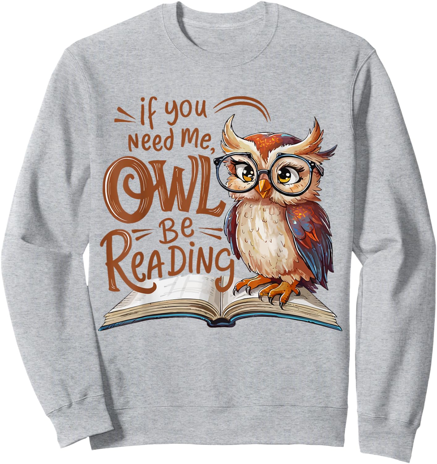 If You Need Me Owl Be Reading Funny Book Lover Students Sweatshirt - Sweatshirt | Ash