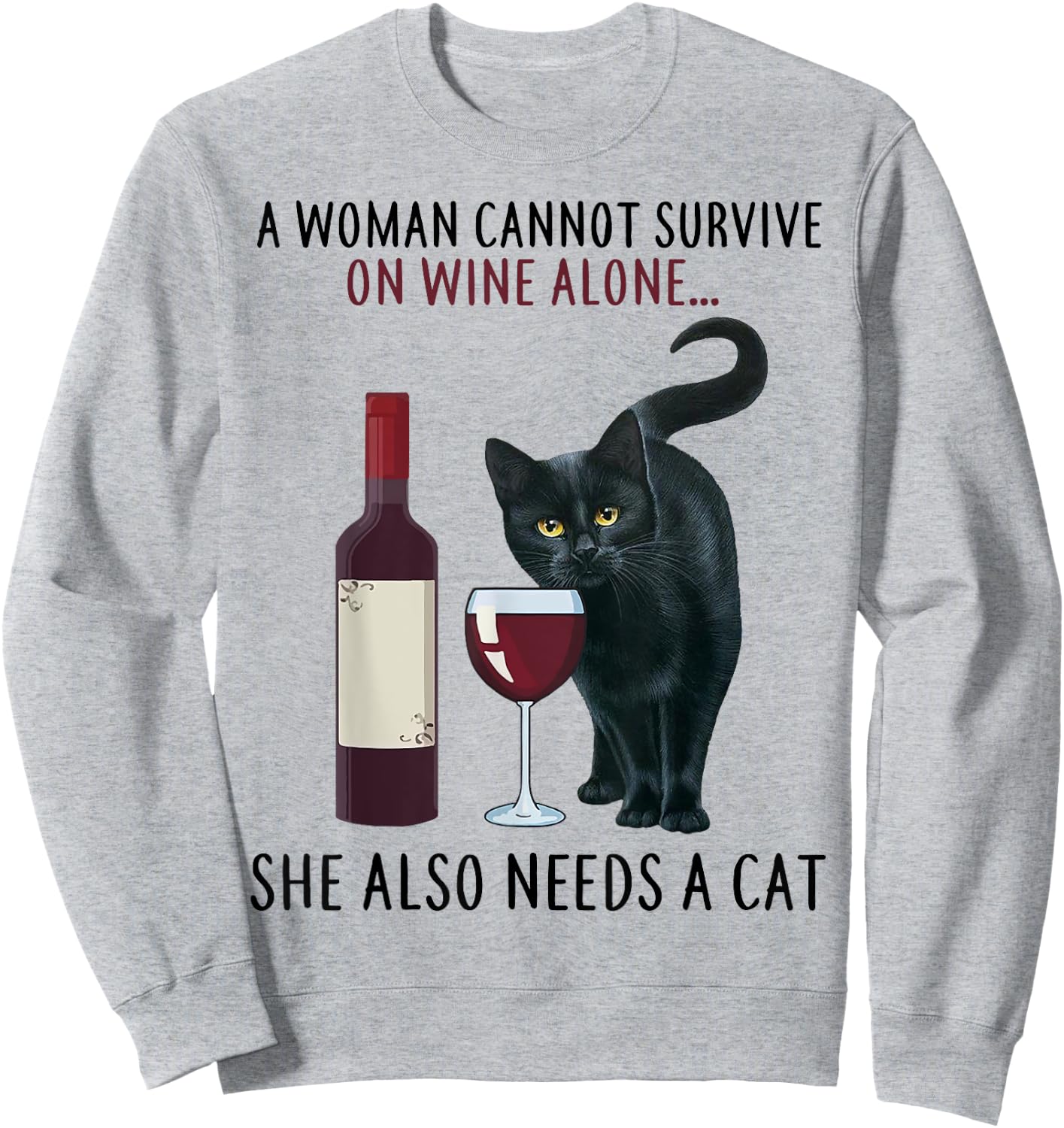 A Women Cannot Survive On Wine Alone She Also Needs A Cat Sweatshirt - Sweatshirt | Ash