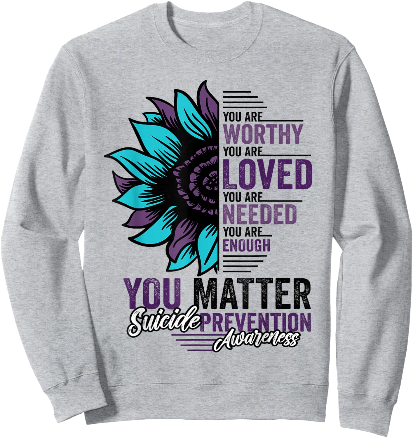 Suicide Prevention Awareness You are Worthy Loved You Matter Sweatshirt - Sweatshirt | Ash