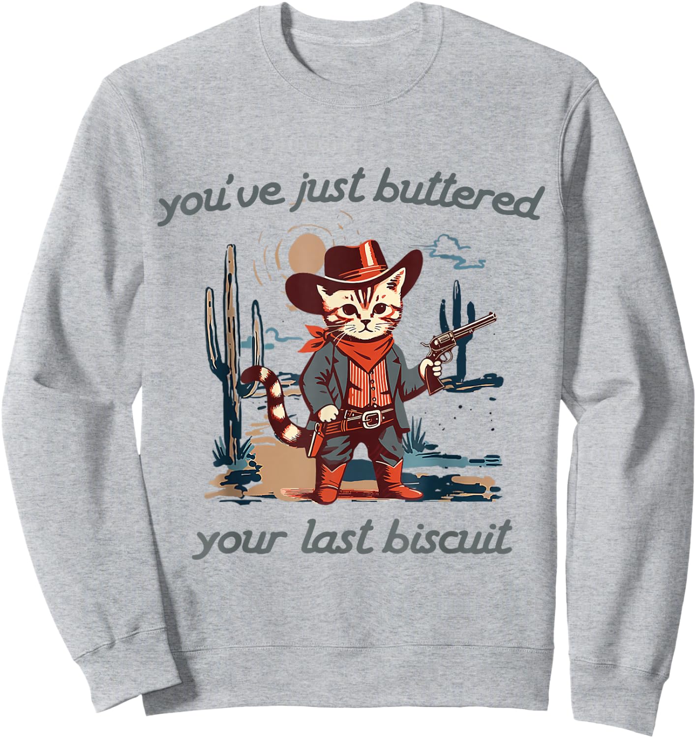 You've Just Buttered Your Last Biscuit Western Cat Cowboy Sweatshirt - Sweatshirt | Ash
