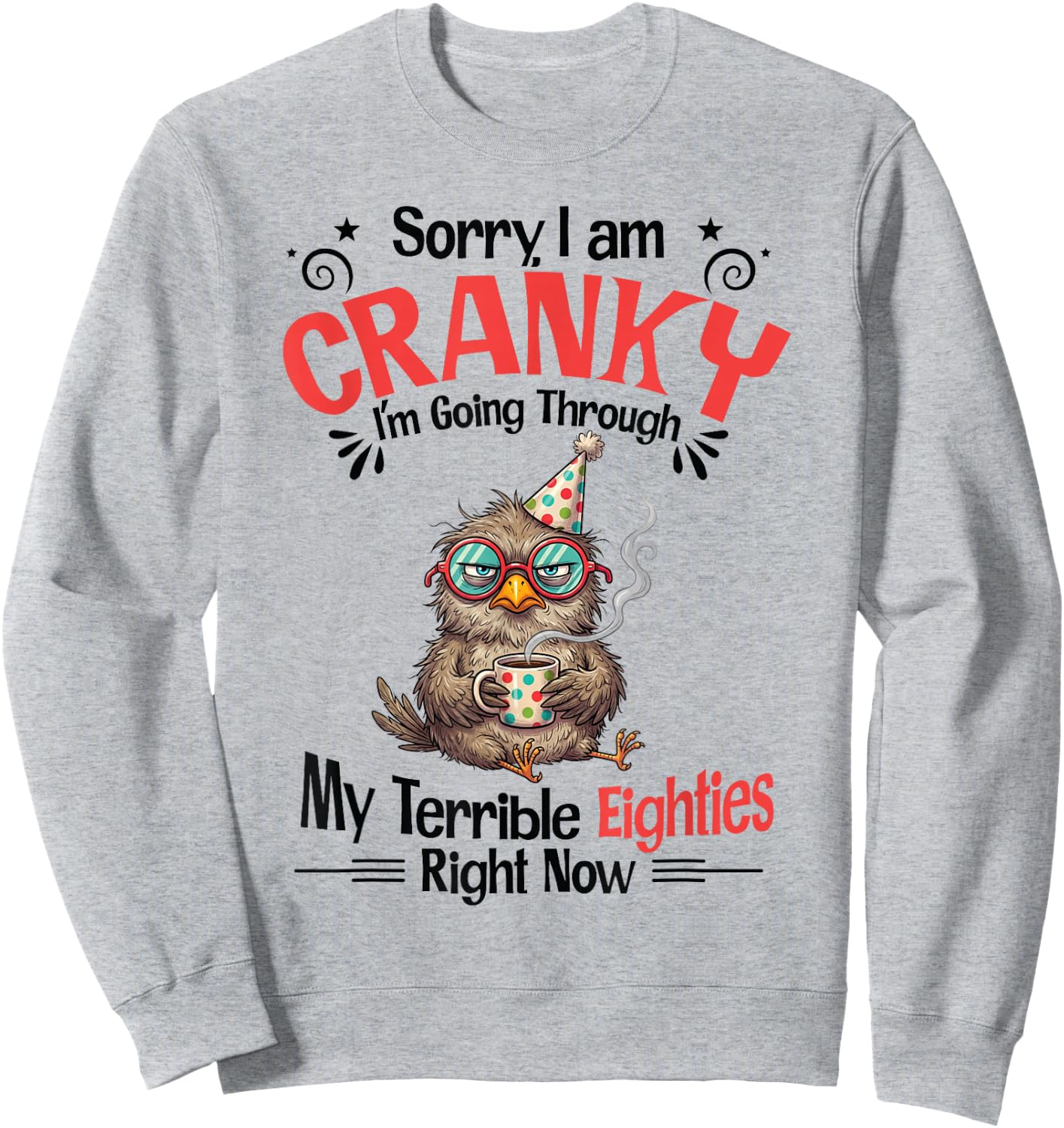 Sorry I Am Cranky I'm Going Through My Terrible Eighties Sweatshirt - Sweatshirt | Ash