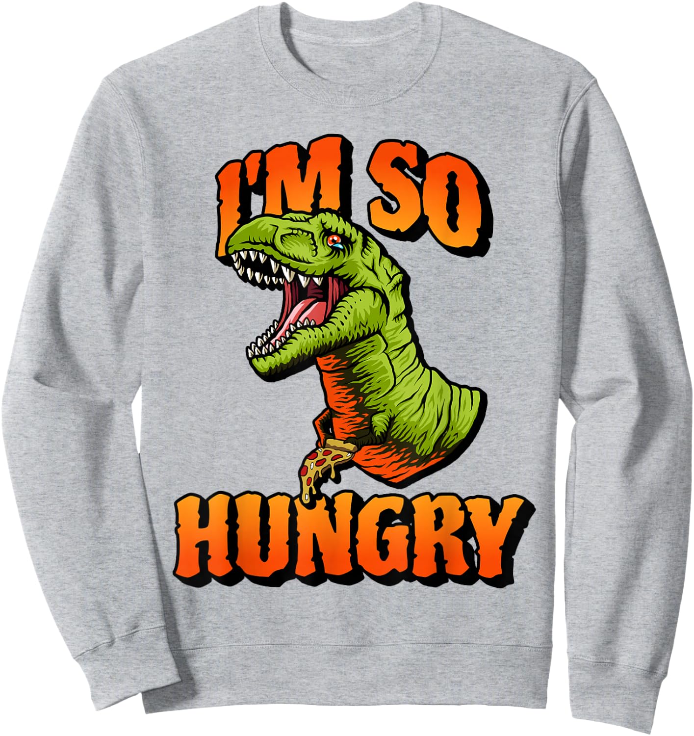 Funny I'm So Hungry Pizza Tyrannosaurus Rex Dino Dinosaur Sweatshirt - Sweatshirt | Ash