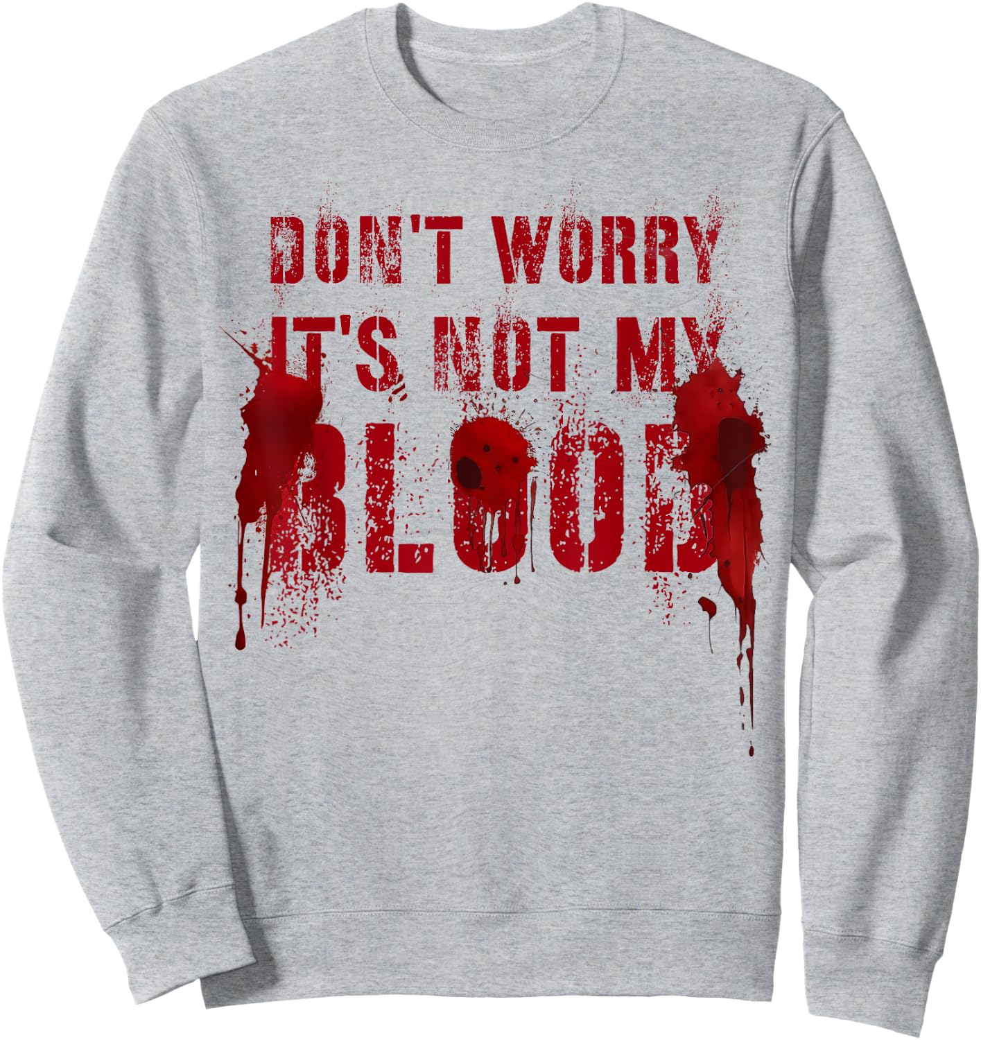 Silly DON'T WORRY IT'S NOT MY BLOOD Scary Movie Flick Gag Sweatshirt - Sweatshirt | Ash