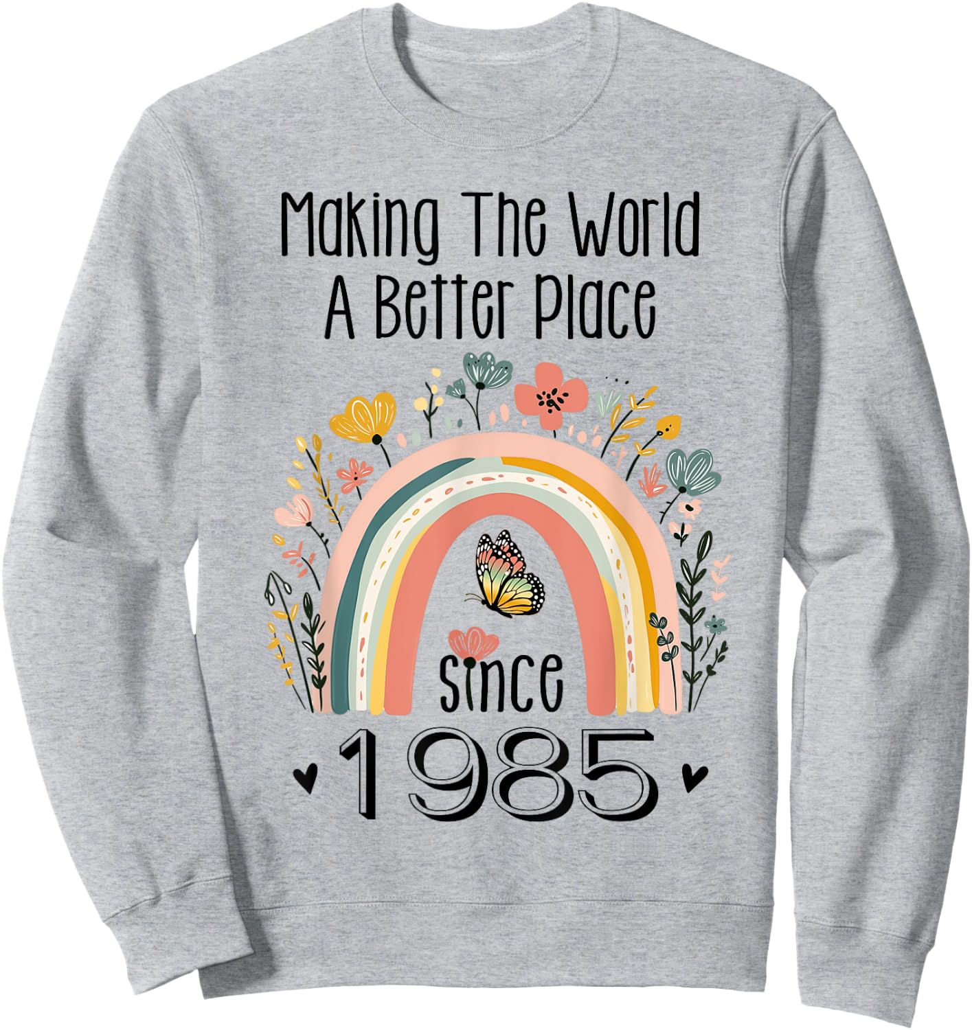 40th Birthday Making The World A Better Place Since 1985 Sweatshirt - Sweatshirt | Ash