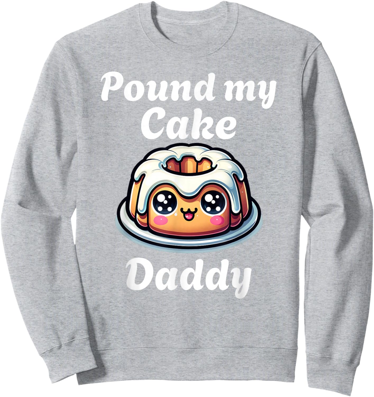 Inappropriate Pound My Cake Daddy Embarrassing Adult Humor Sweatshirt - Sweatshirt | Ash