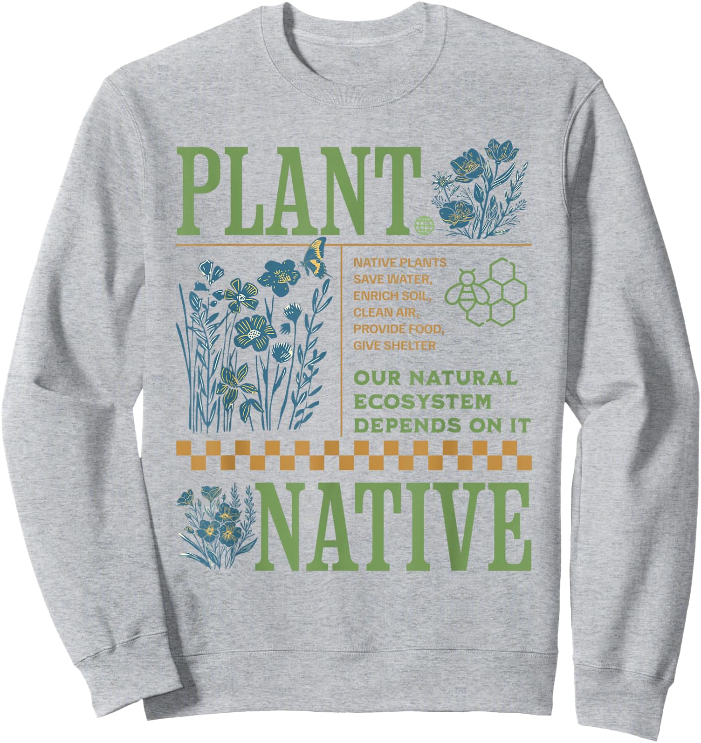 Plant Native Species in Your Garden Sweatshirt - Sweatshirt | Ash