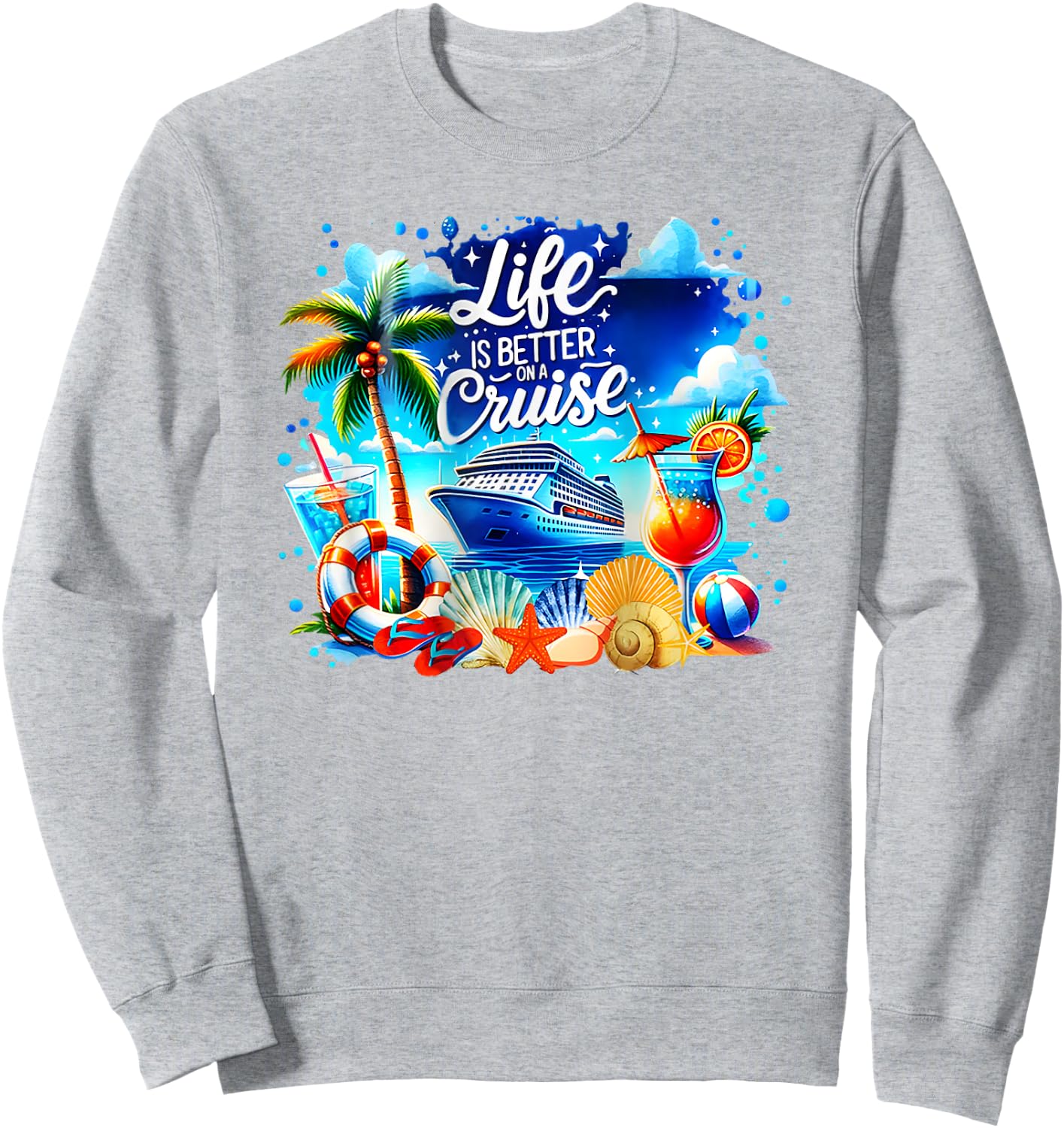 Life is Better on a Cruise Sweatshirt - Sweatshirt | Ash