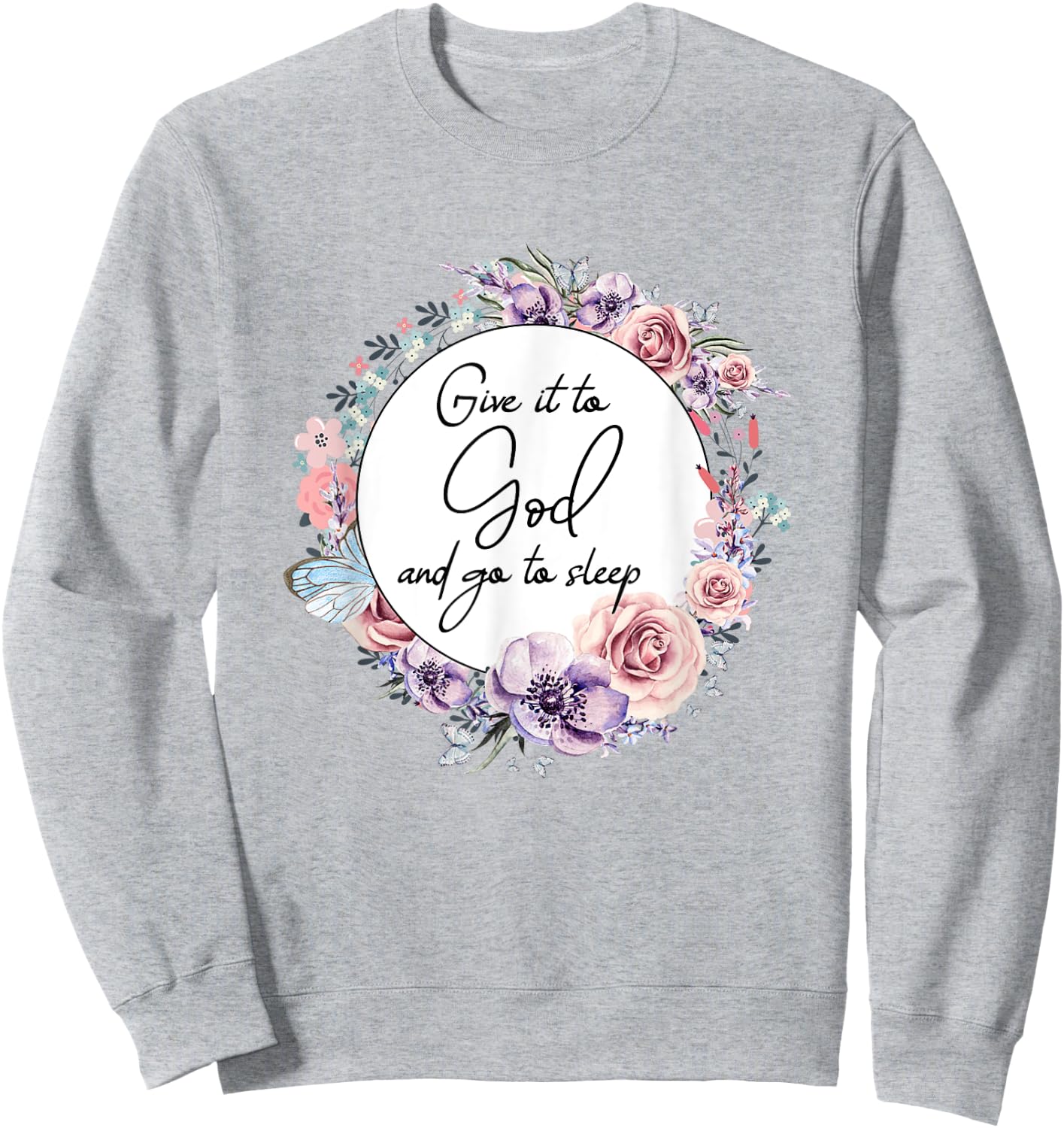 Give It To God & Go To Sleep Christian Faith Jesus God Lover Sweatshirt - Sweatshirt | Ash