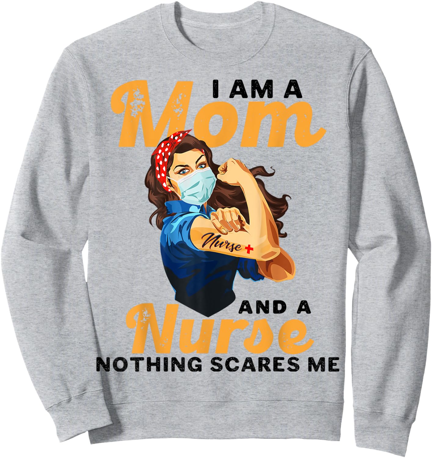 Nurse Lovers I Am A Mom and A Nurse Nothing Scares Me Sweatshirt - Sweatshirt | Ash