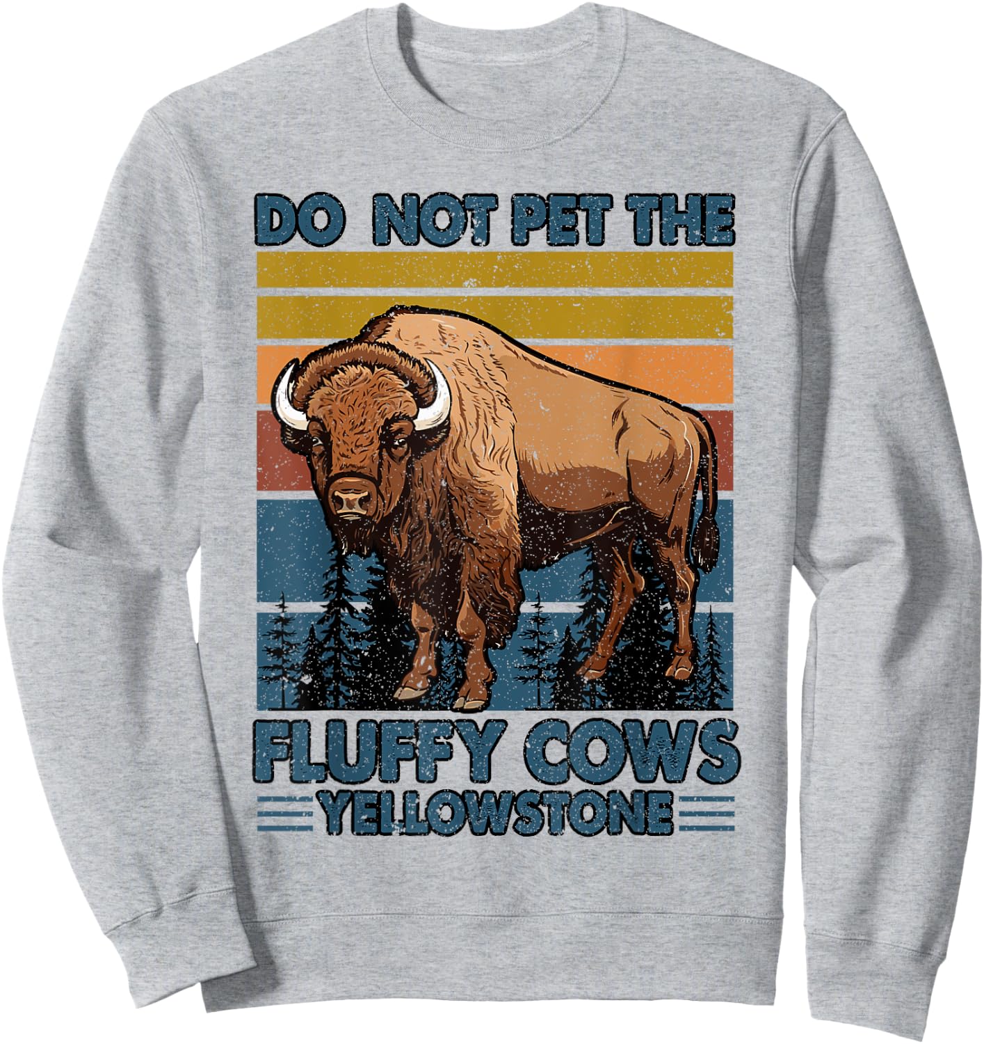 Do Not Pet The Fluffy Cows Buffalo & Bison Yellowstone Park Sweatshirt - Sweatshirt | Ash