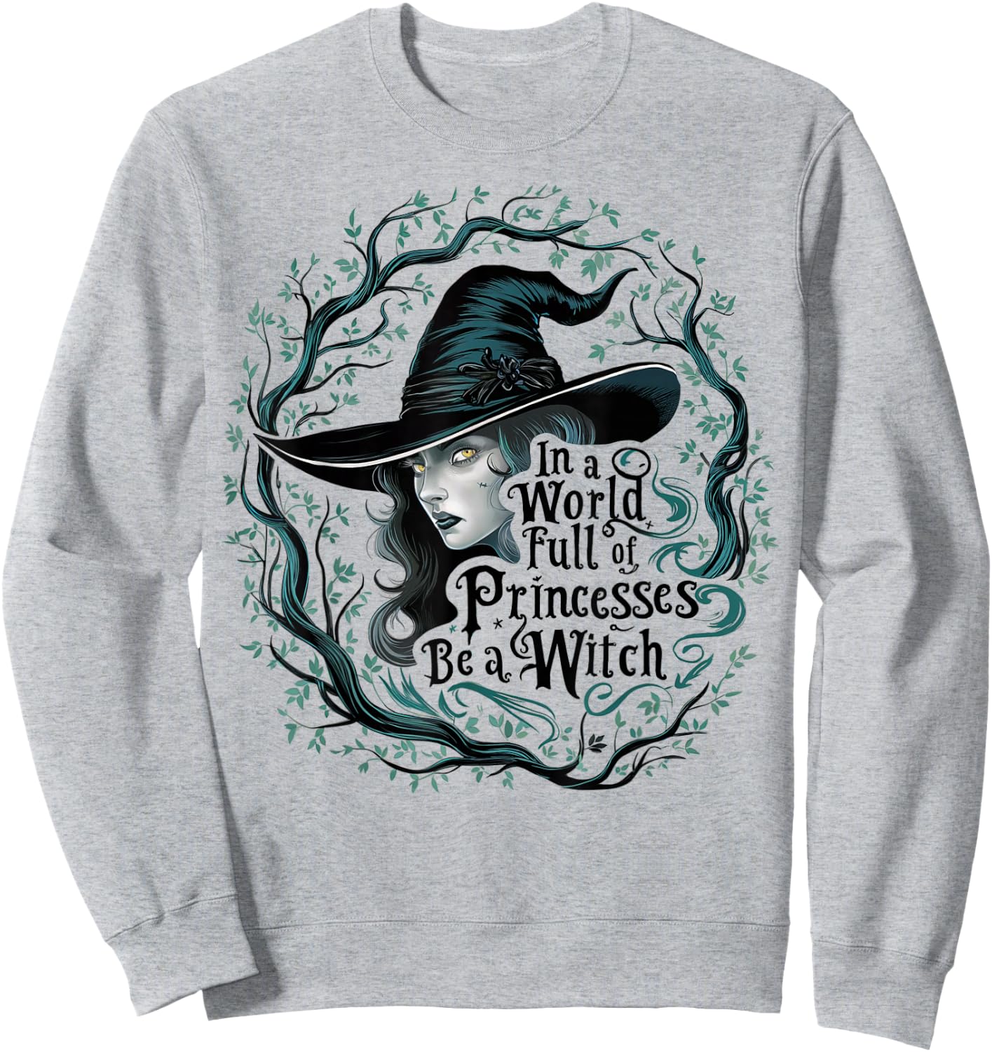 In A World Full Of Princesses Be A Witch Funny Halloween Sweatshirt - Sweatshirt | Ash