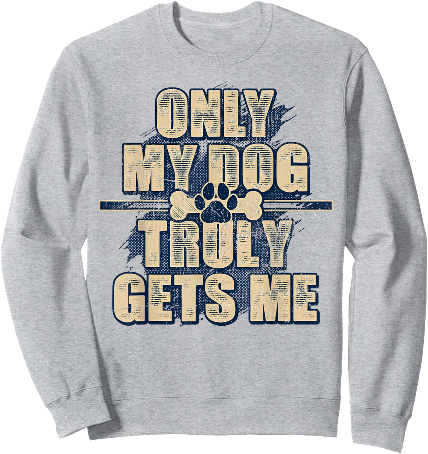Only My Dog Truly Gets Me Sweatshirt - Sweatshirt | Ash