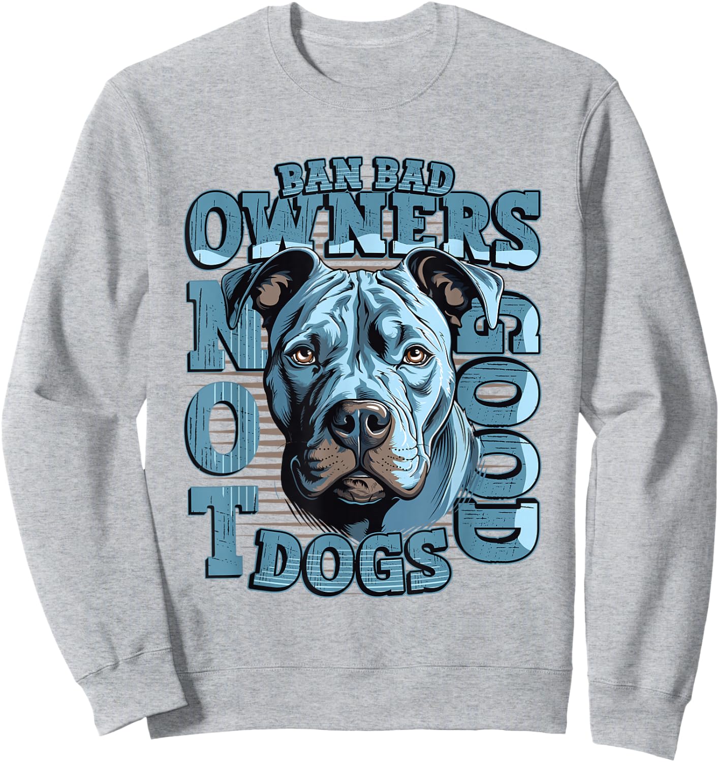 Ban Bad Owners Not Good Dogs Pitbull Sweatshirt - Sweatshirt | Ash
