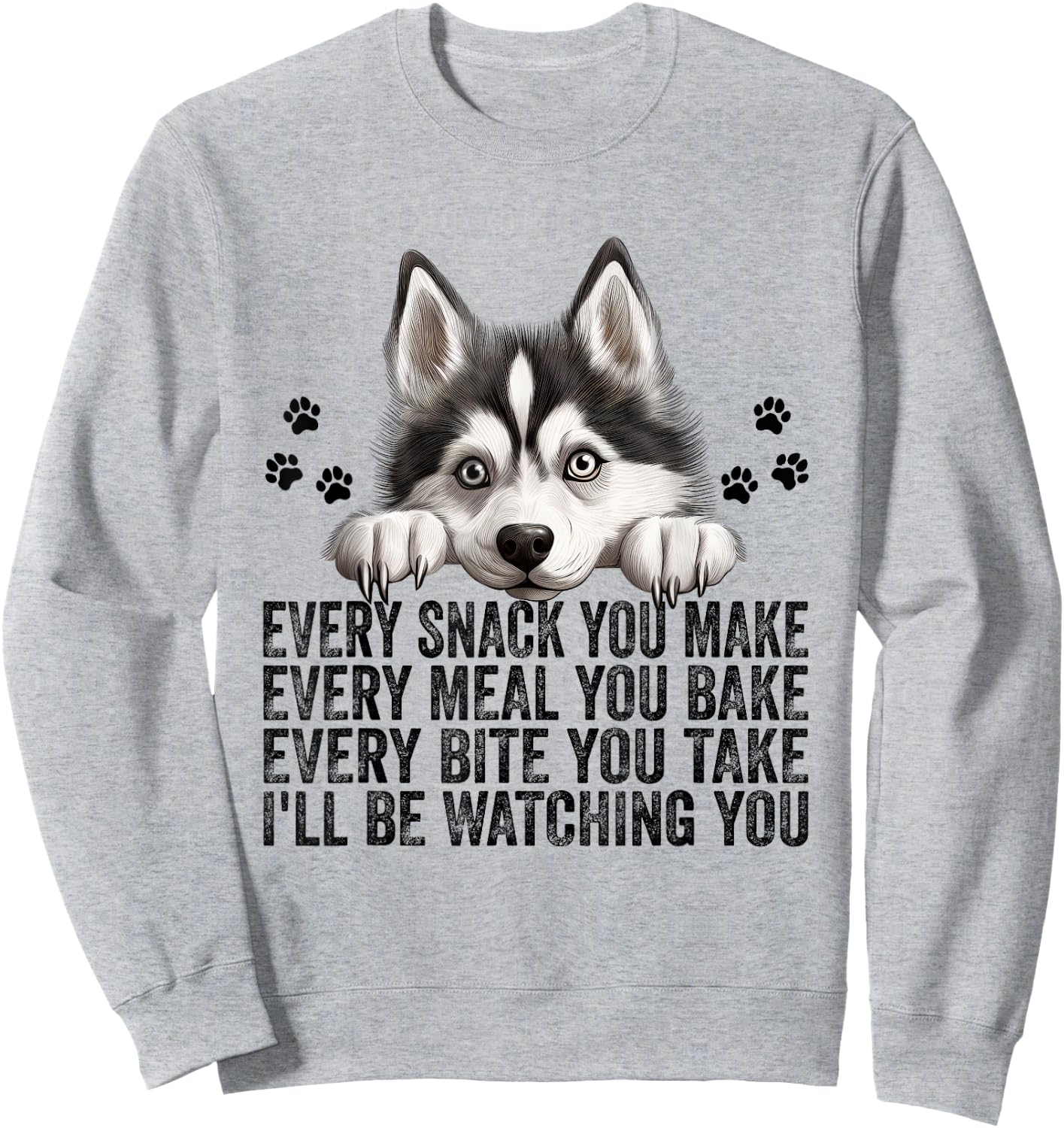 Every Snack You Make Funny Siberian Husky Dog Mom Dad Men Women Kids Sweatshirt - Sweatshirt | Ash