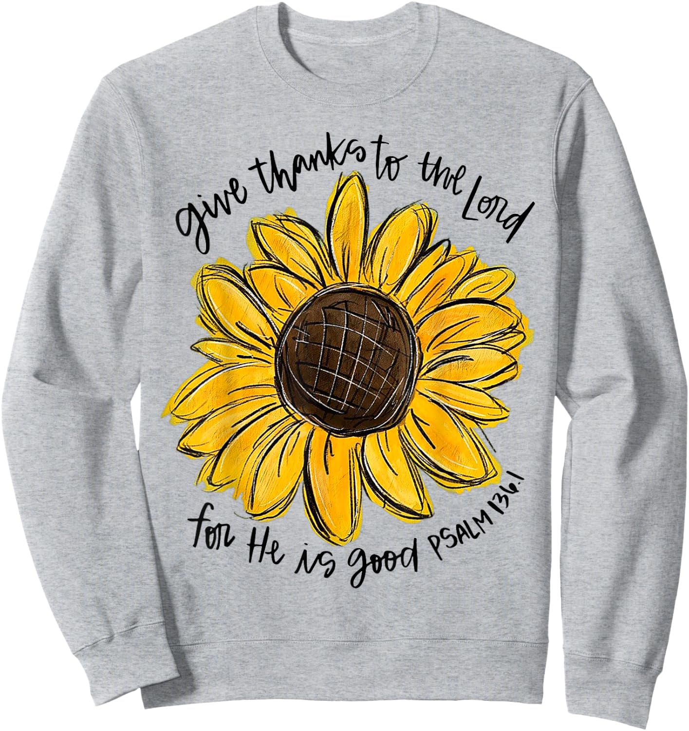 Give Thanks To The Lord For He Is Good Psalm 136 1 Sweatshirt - Sweatshirt | Ash