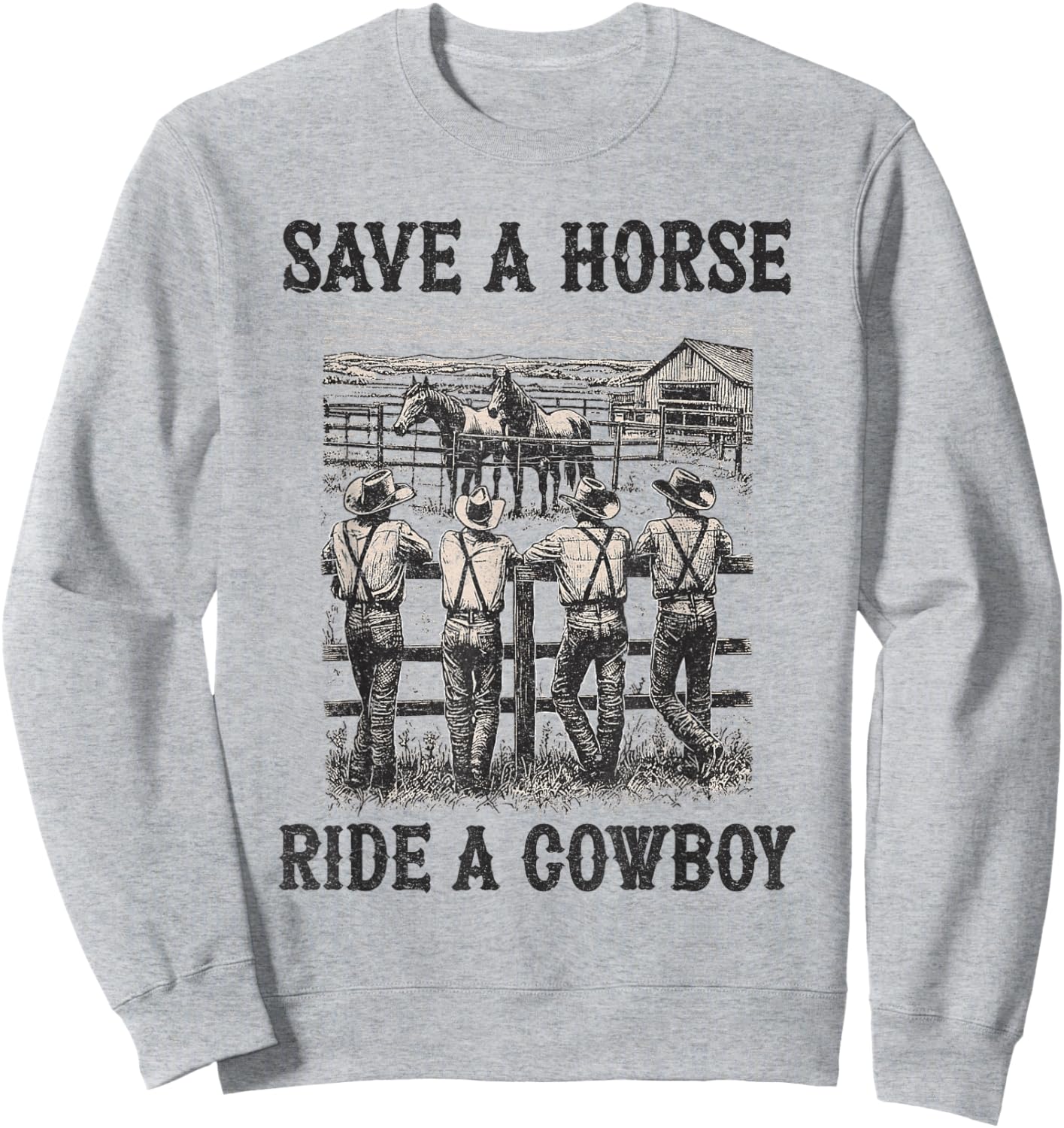 Save A Horse Ride A Cowboy Vintage Country Western Sweatshirt - Sweatshirt | Ash