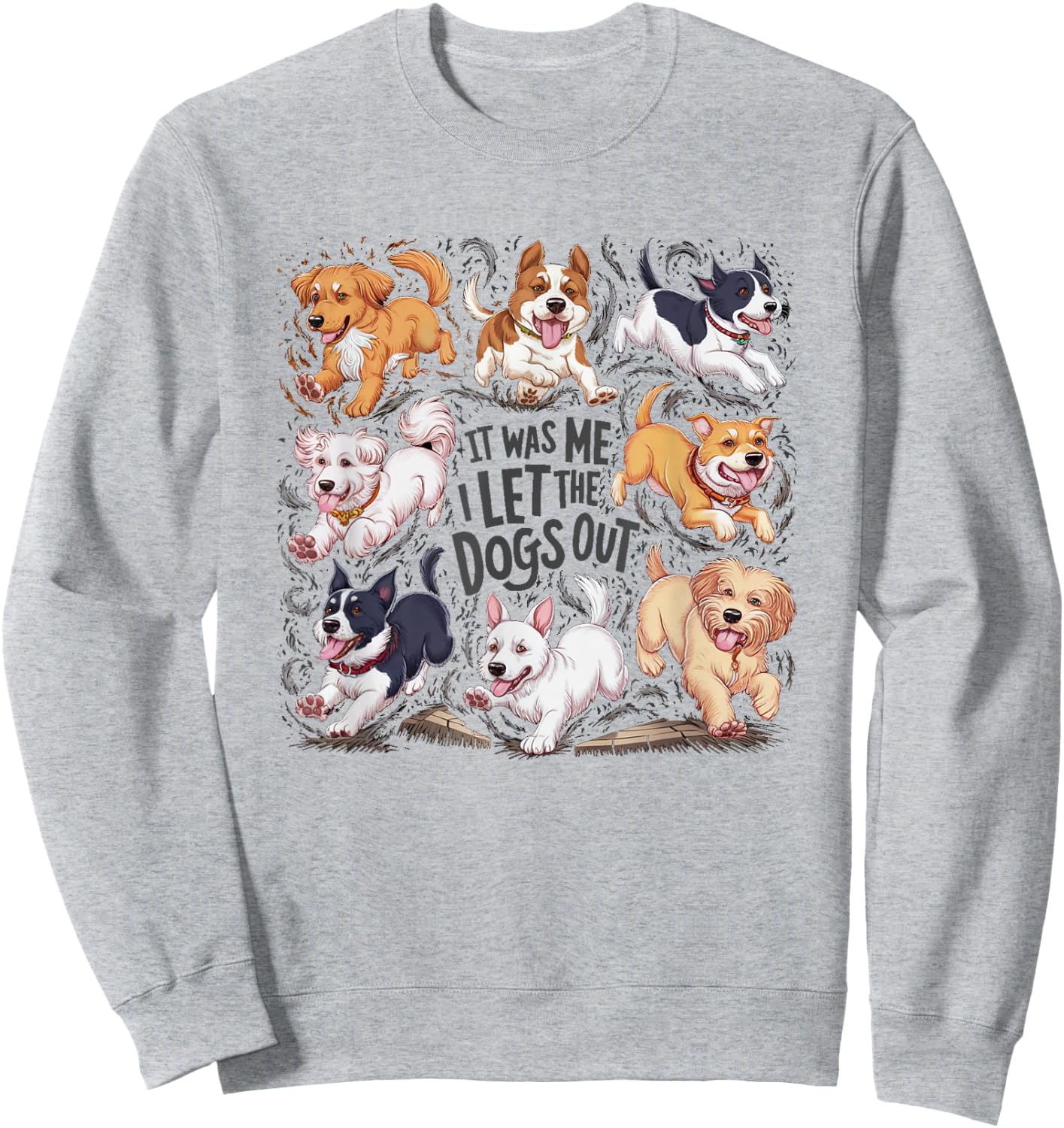 Funny Dog Lover Present It was Me I let The Dogs Out Joke Sweatshirt - Sweatshirt | Ash