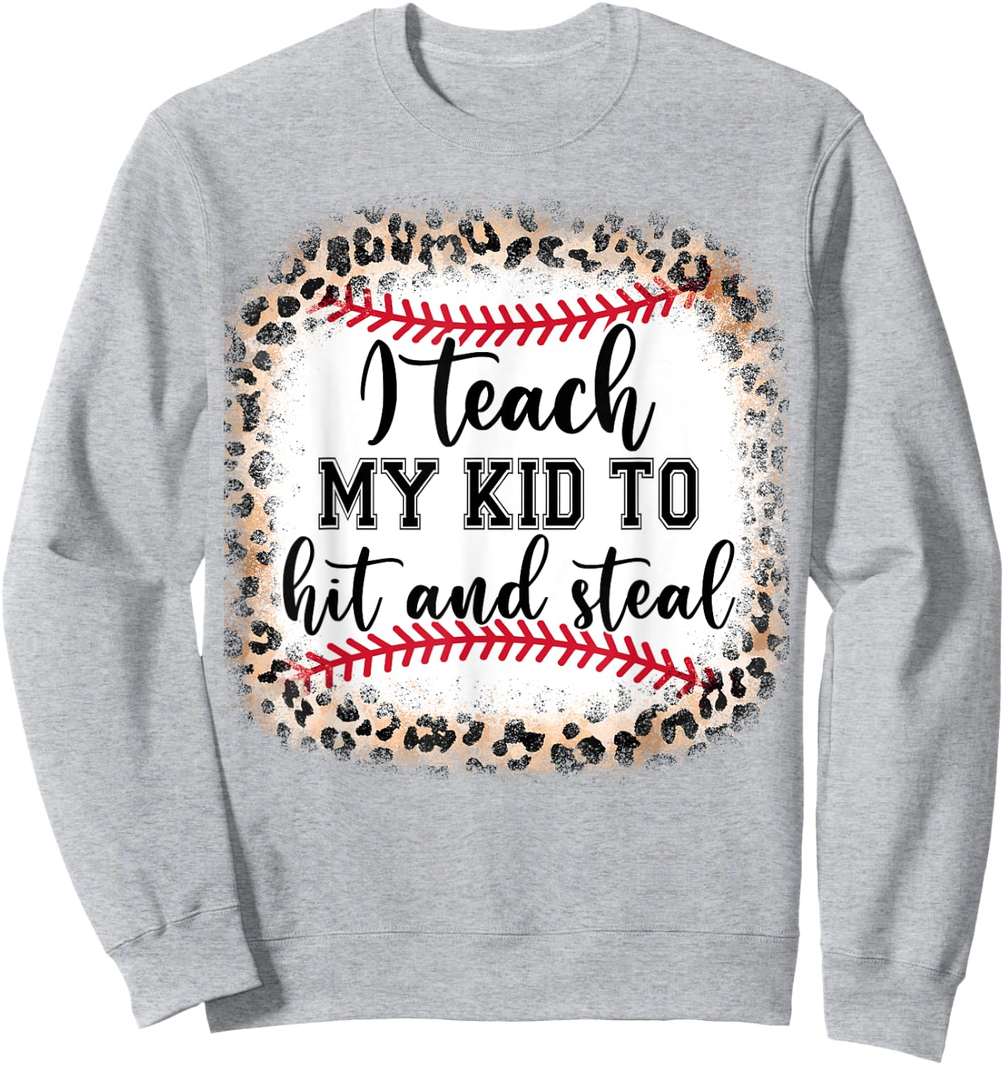 I Teach My Kid To Hit And Steal Mom Mothers Day Gift Women Sweatshirt - Sweatshirt | Ash