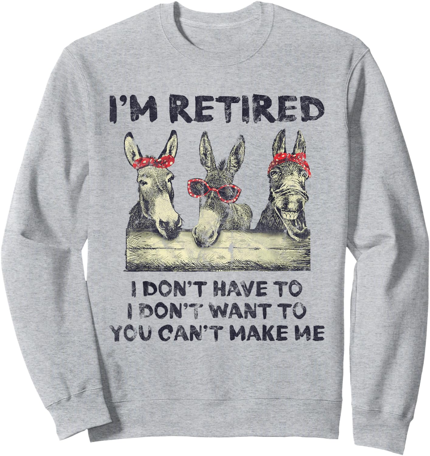 Donkey I'm Retired I Don't Have To Want To Can't Make Me Sweatshirt - Sweatshirt | Ash