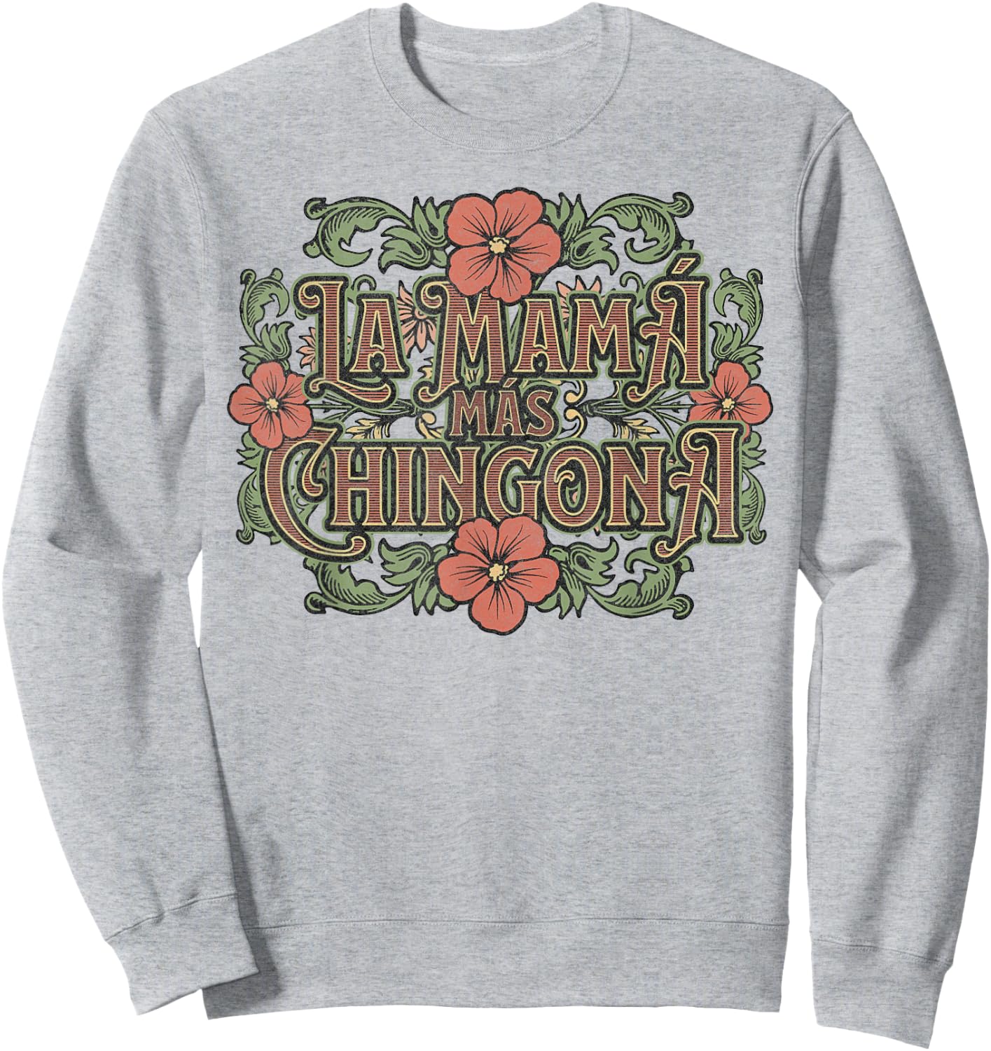 Mothers Day Spanish Latin Hispanic Mom La Mamá Más Chingona Sweatshirt - Sweatshirt | Ash