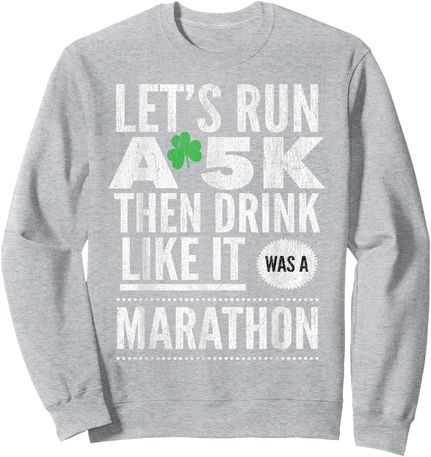 St Patricks Day Let's Run A 5K Then Drink Like Marathon Sweatshirt - Sweatshirt | Ash