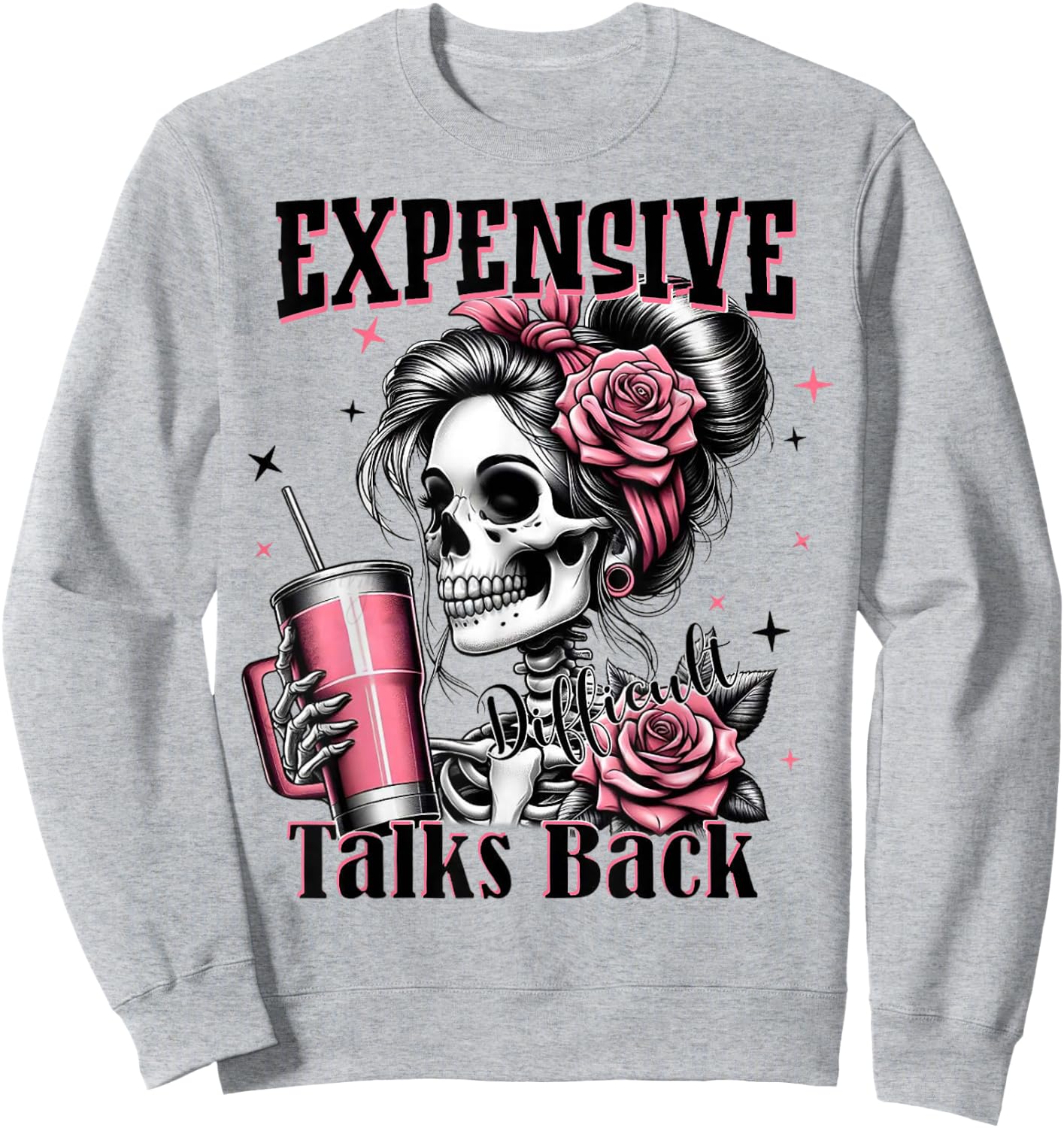 Expensive Difficult And Talk Back Skeleton Funny Mom Saying Sweatshirt - Sweatshirt | Ash