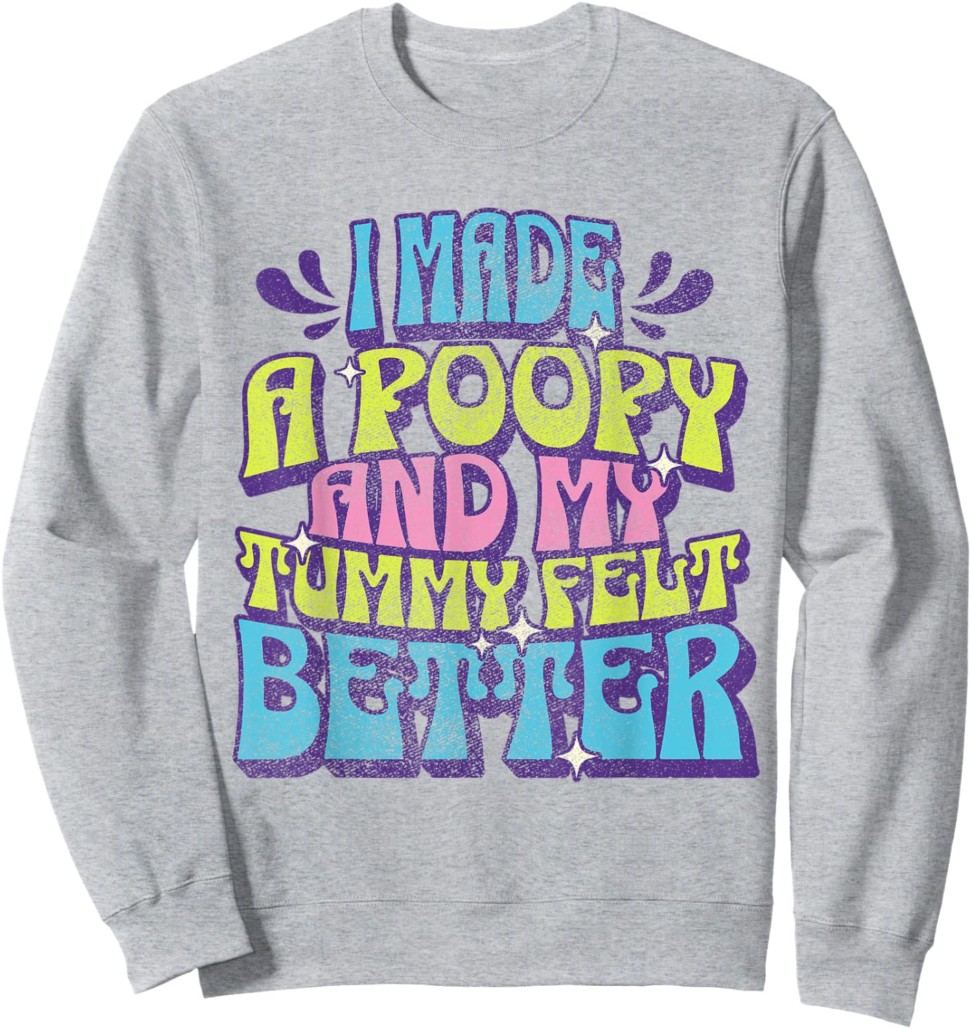 I Made a Poopy and My Tummy Felt Better Adult Humor Meme Sweatshirt - Sweatshirt | Ash