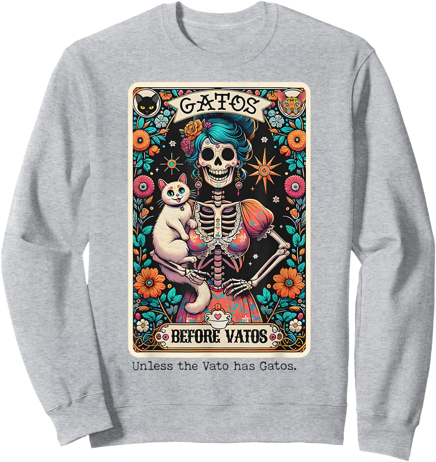 Gatos Before Vatos Unless The Vato Has Gatos Sweatshirt - Sweatshirt | Ash