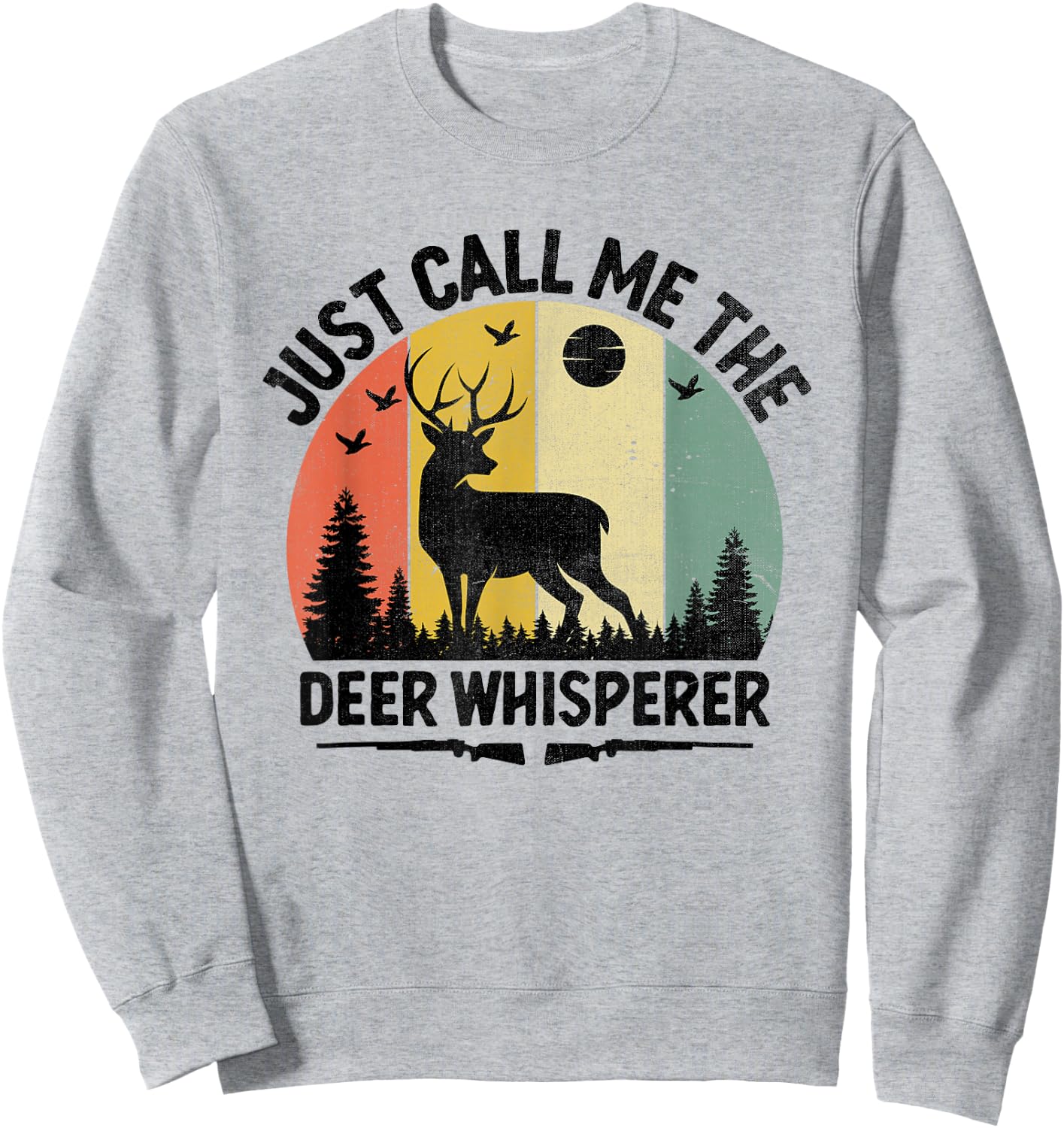 Just Call Me The Deer Whisperer Buck Hunting Huntsman Hunter Sweatshirt - Sweatshirt | Ash