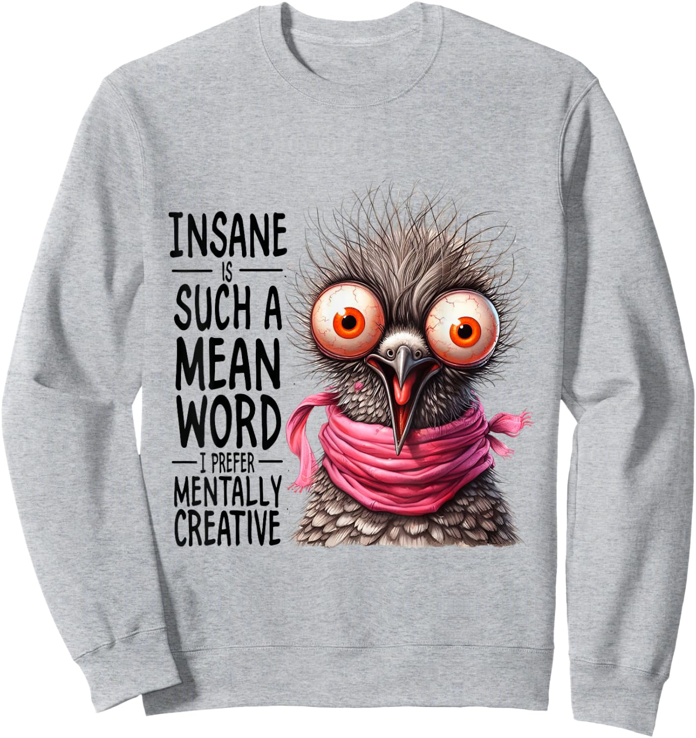 Insane? Such a Mean Word for Mentally Creative Sweatshirt - Sweatshirt | Ash