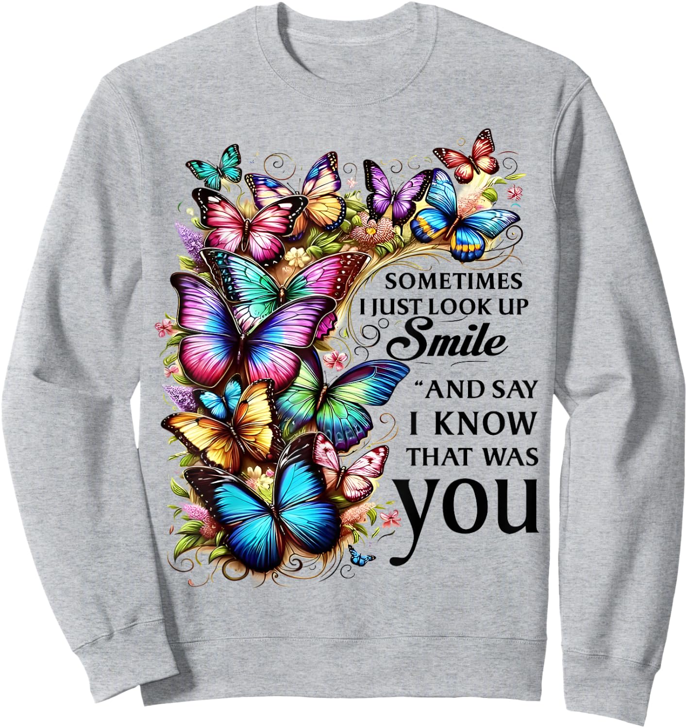 Butterfly Sometimes I Just Look Up Smile And Say I Know Sweatshirt - Sweatshirt | Ash