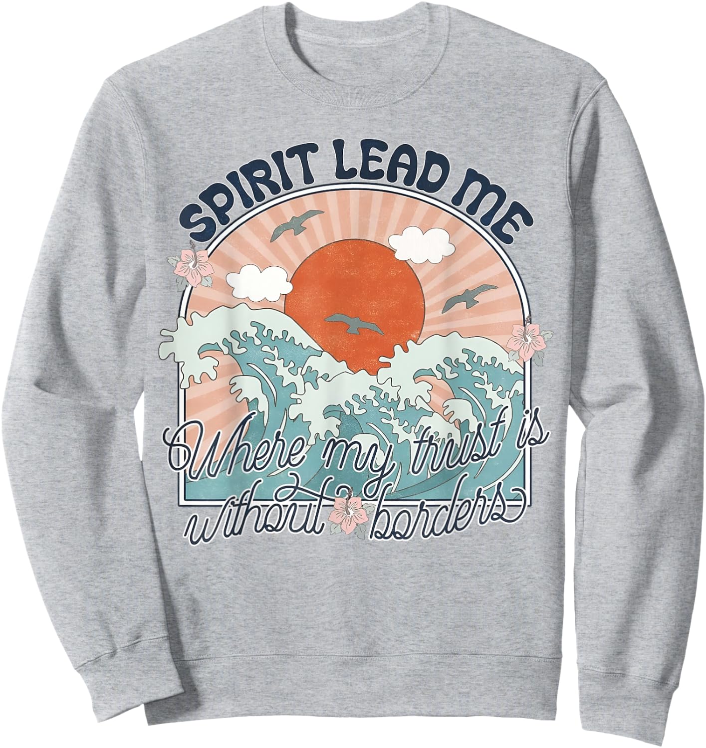 Spirit Lead Me Where My Trust Is Without Border Faith Cross Sweatshirt - Sweatshirt | Ash