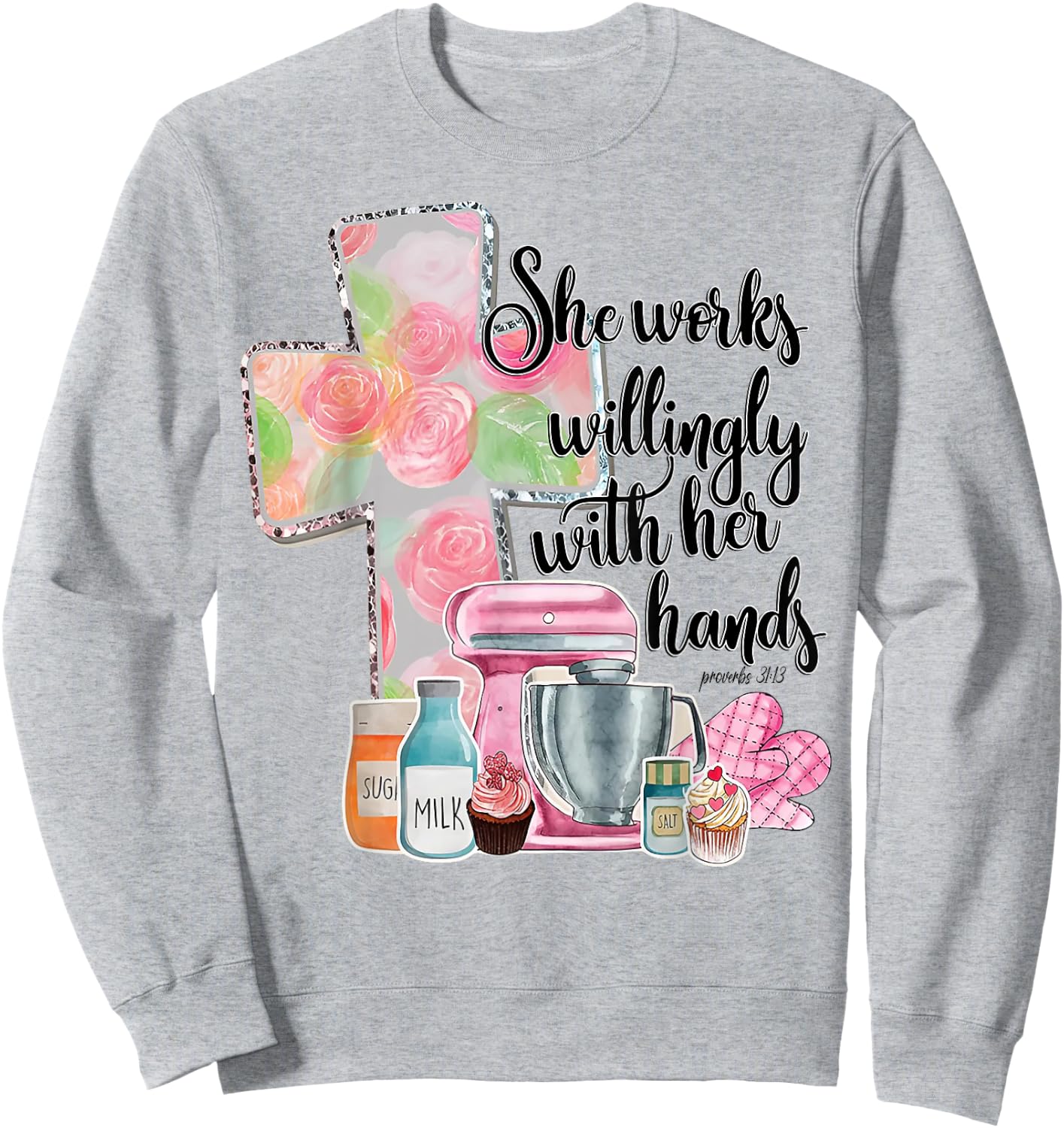 She Works Willingly With Her Hands Proverbs 31 Baker Sweatshirt - Sweatshirt | Ash