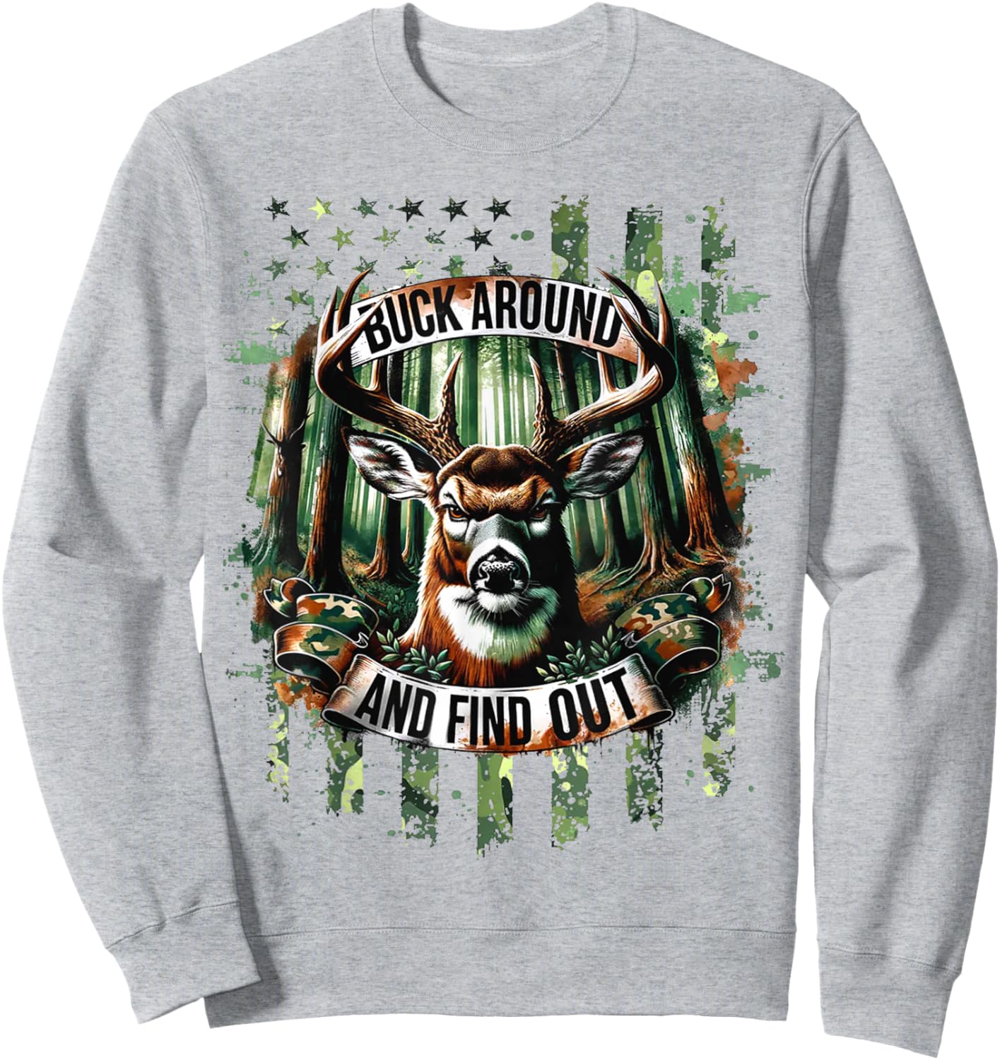 Buck Around And Find Out - Deer Hunting Lover Sweatshirt - Sweatshirt | Ash