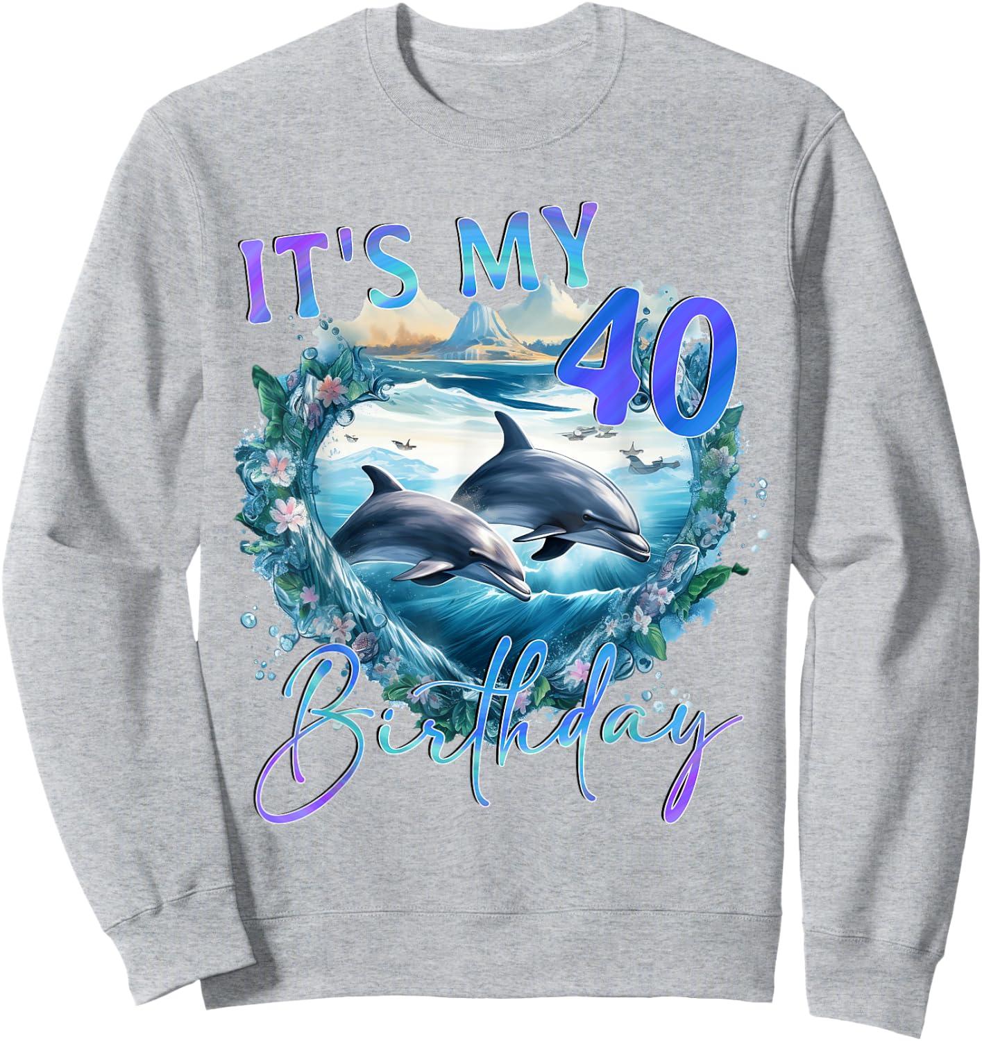 40 Birthday, Dolphin Nature Design Sweatshirt - Sweatshirt | Ash