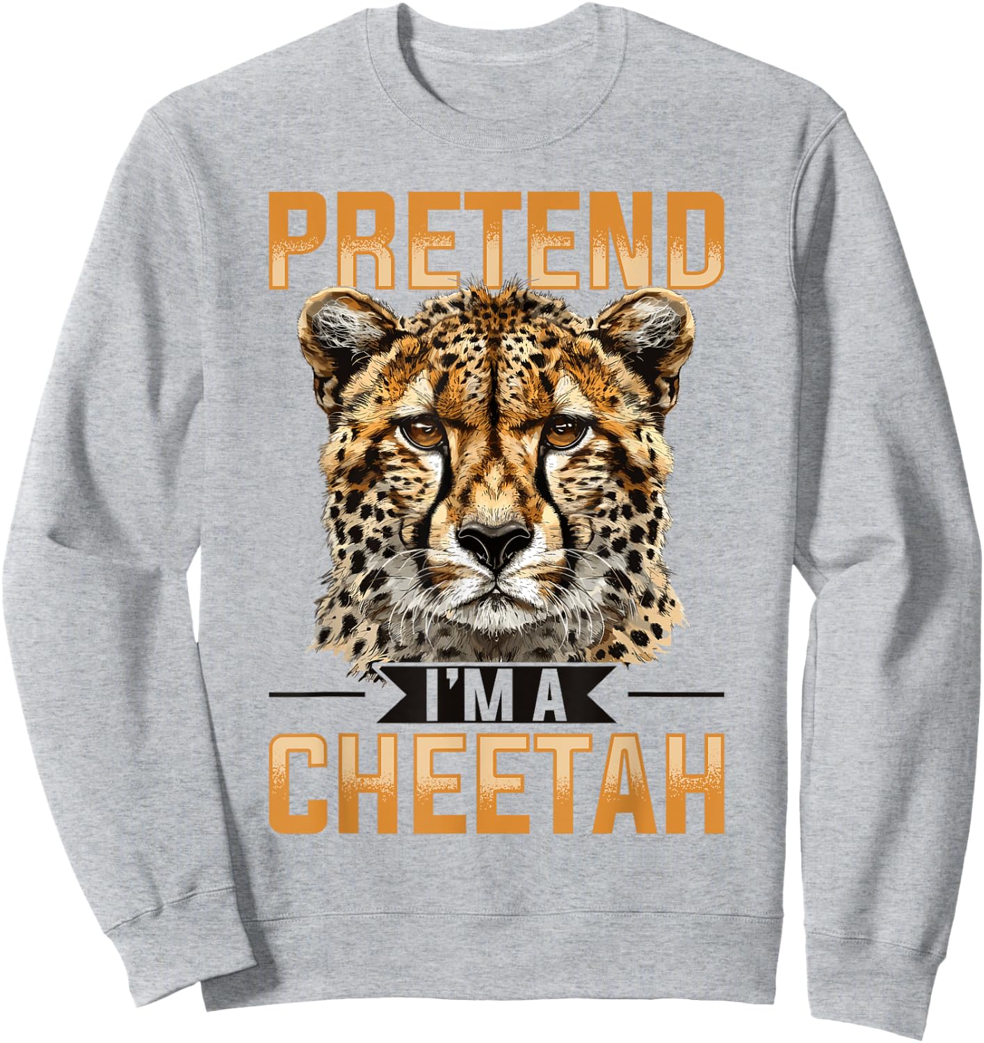 Funny Cheetah Animal Pretend I'm A Cheetah Sweatshirt - Sweatshirt | Ash