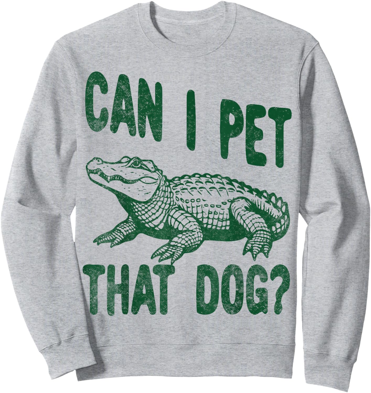 Can I Pet that dog Funny alligator Zoo worker reptile lover Sweatshirt - Sweatshirt | Ash