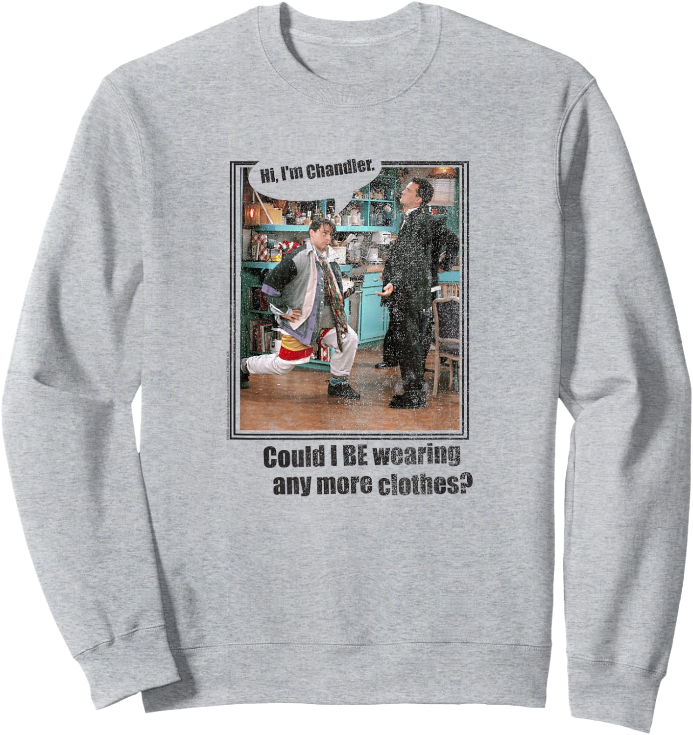 Friends Chandler Could I Be Wearing Any More Clothes TV Show Sweatshirt - Sweatshirt | Ash