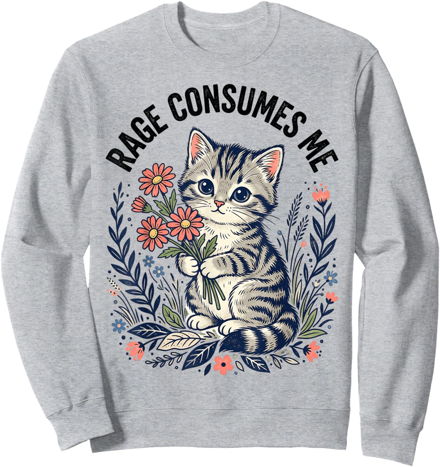 Rage Consumes Me Cat Meme Cute Kitten Flower Sweatshirt - Sweatshirt | Ash