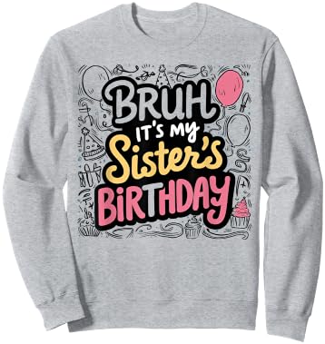 Bruh It's My Sister's Birthday Sister of the Birthday Girl Sweatshirt - Sweatshirt | Ash