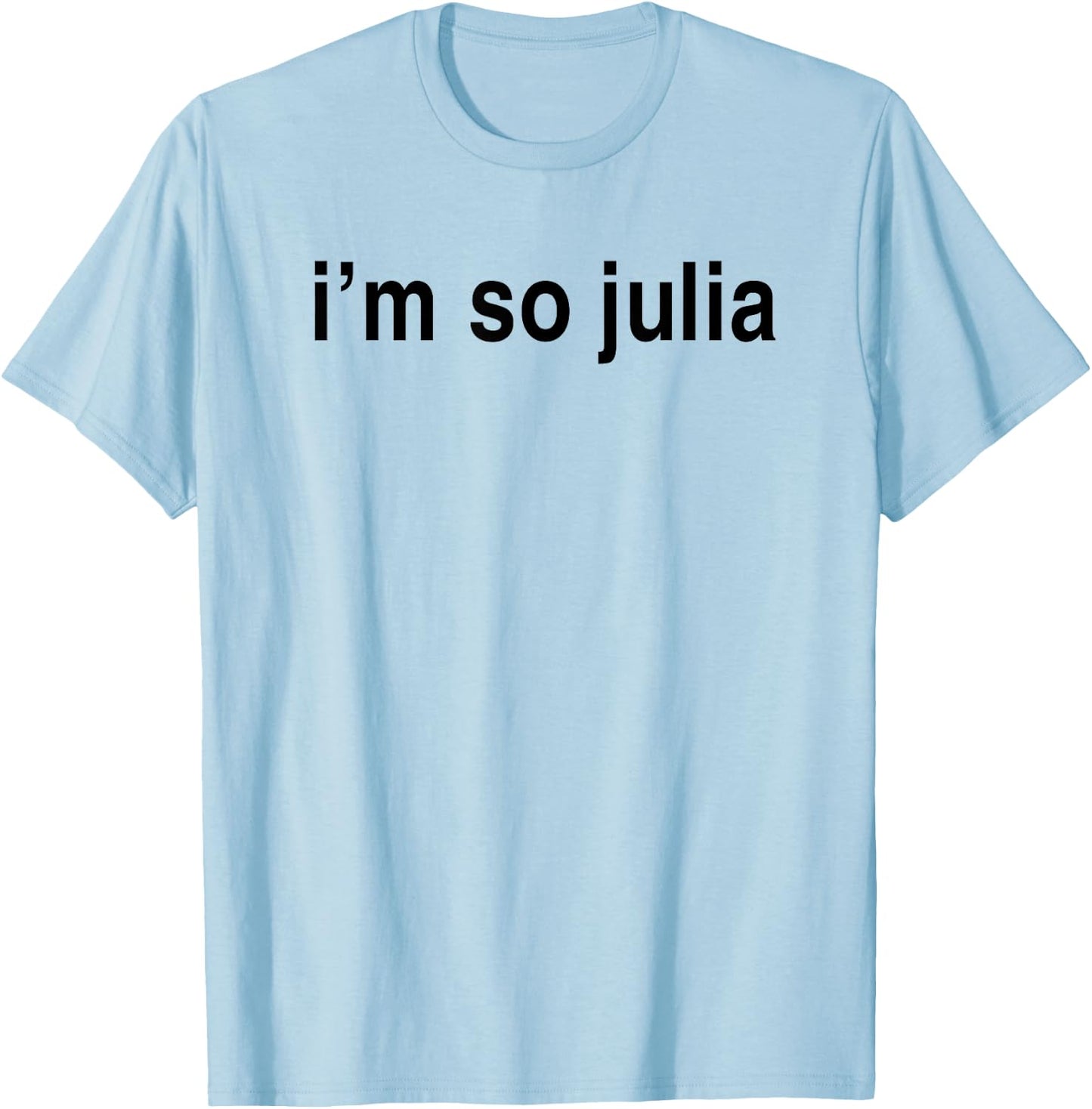I'm So Julia Shirt, Funny I'm So Julia T-Shirt - T-Shirt | Light Blue