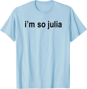 I'm So Julia Shirt, Funny I'm So Julia T-Shirt - T-Shirt | Light Blue
