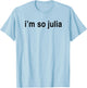 I'm So Julia Shirt, Funny I'm So Julia T-Shirt - T-Shirt | Light Blue