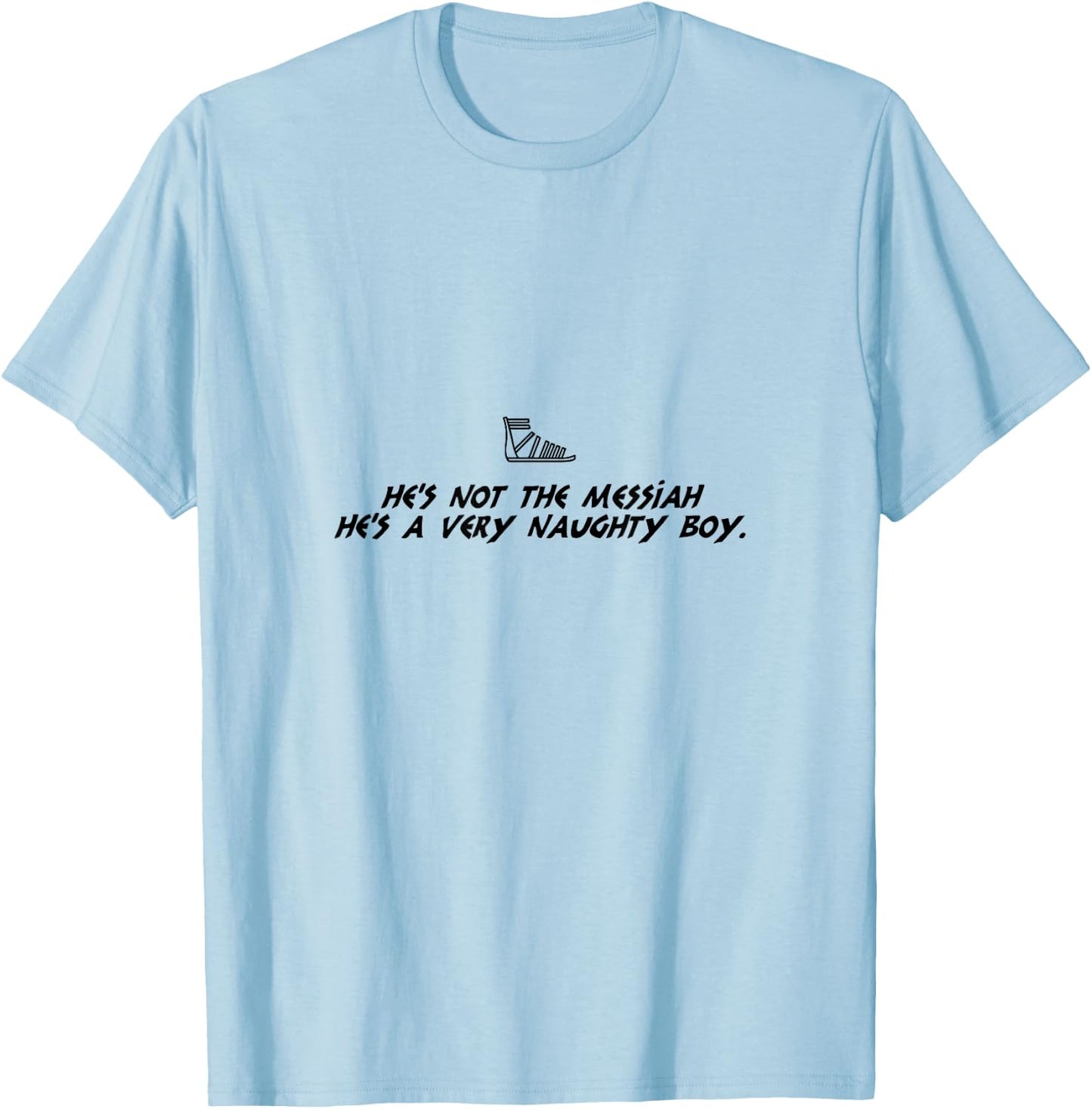 Life Of Brian Inspired Novelty Item, He's Not The Messiah! T-Shirt - T-Shirt | Light Blue