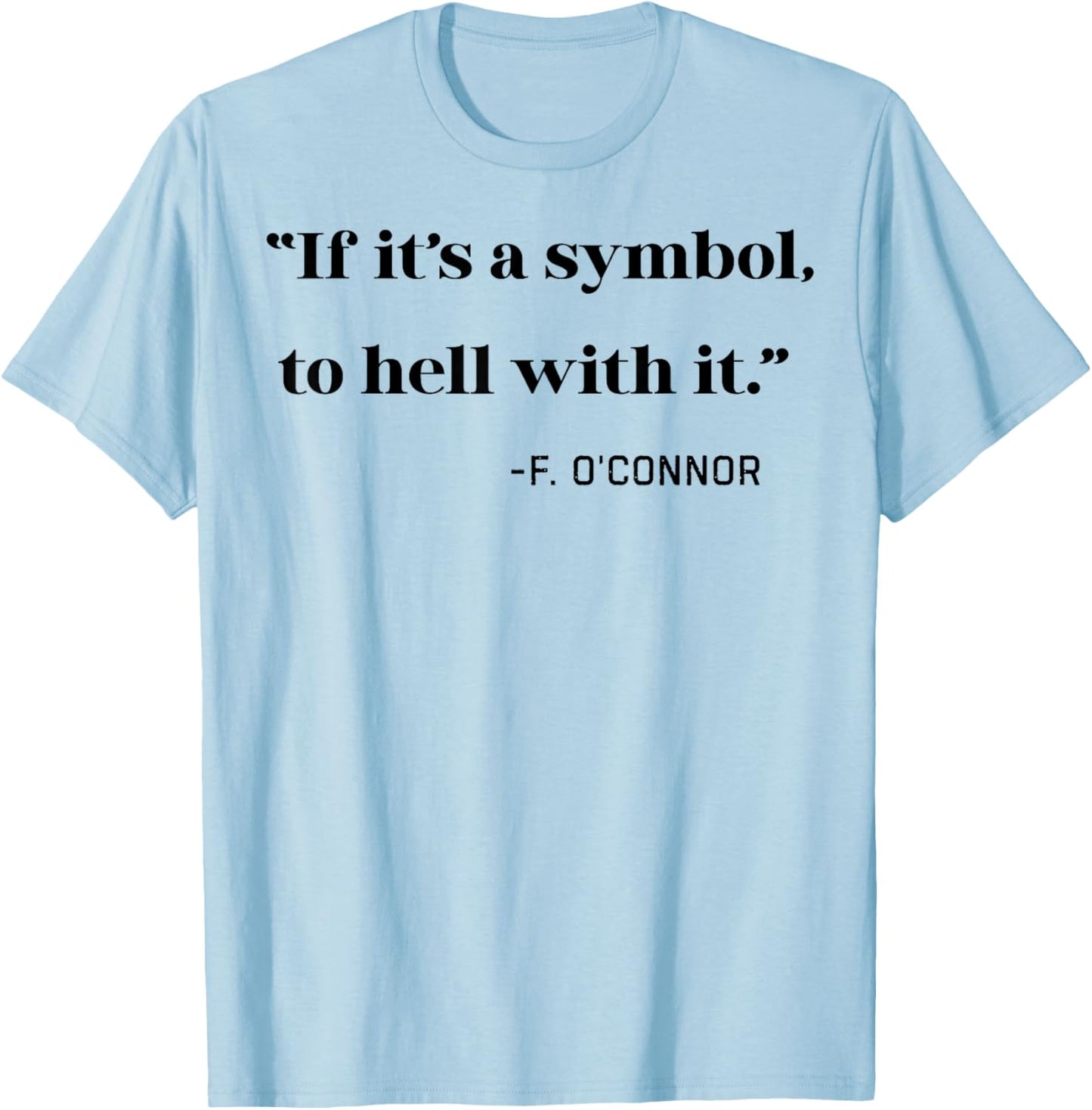 If its a Symbol To Hell With It T-Shirt - T-Shirt | Light Blue