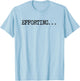 Efforting - Motivational Quote For Determined Minds Funny T-Shirt - T-Shirt | Light Blue