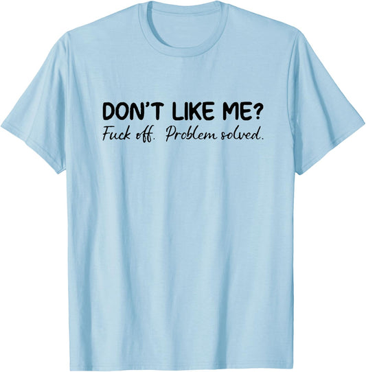 Don't Like Me F Off Problem Solve T-Shirt - T-Shirt | Light Blue