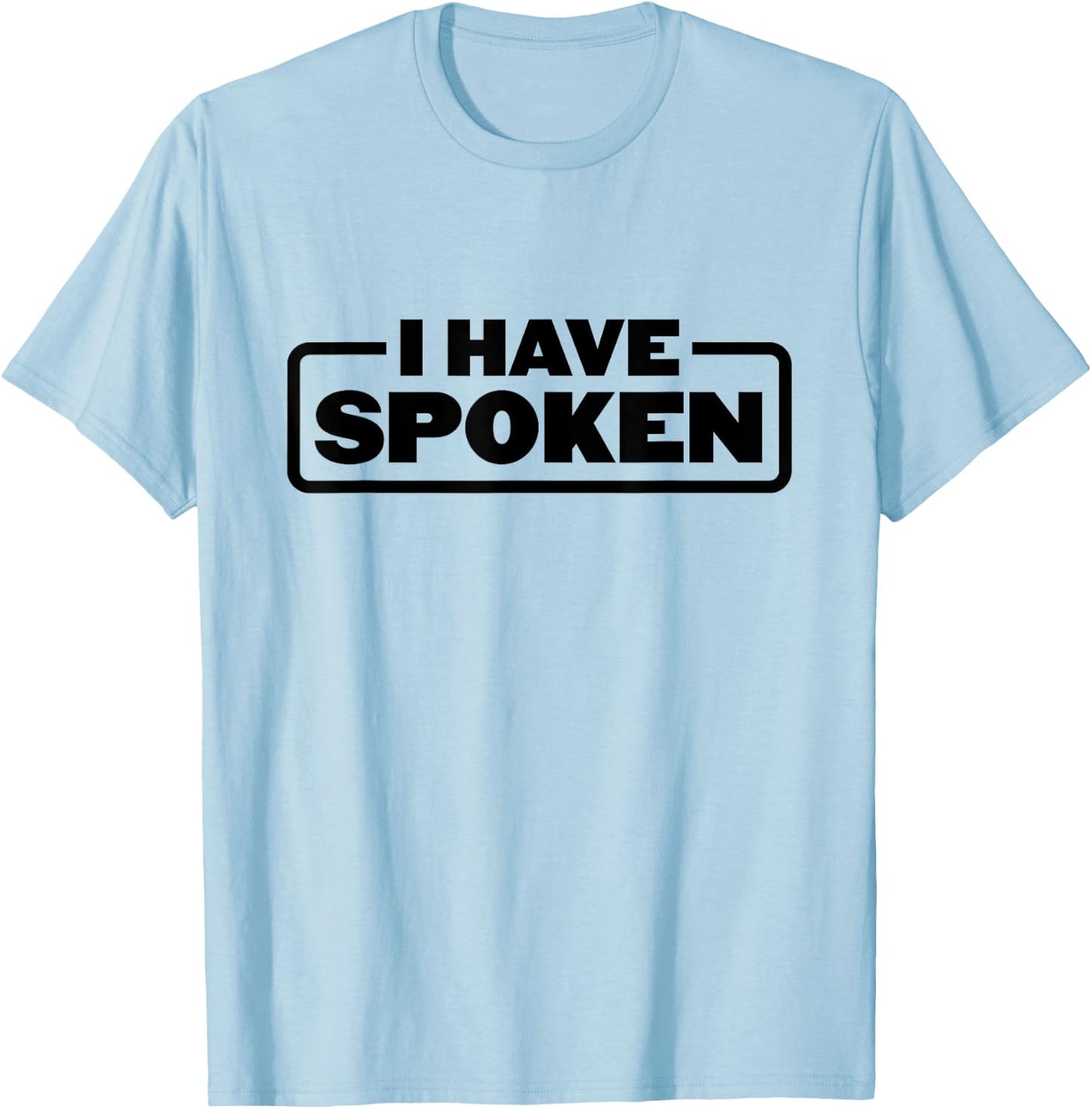 I Have Spoken Funny Space Western Meme Phrase T-Shirt - T-Shirt | Light Blue