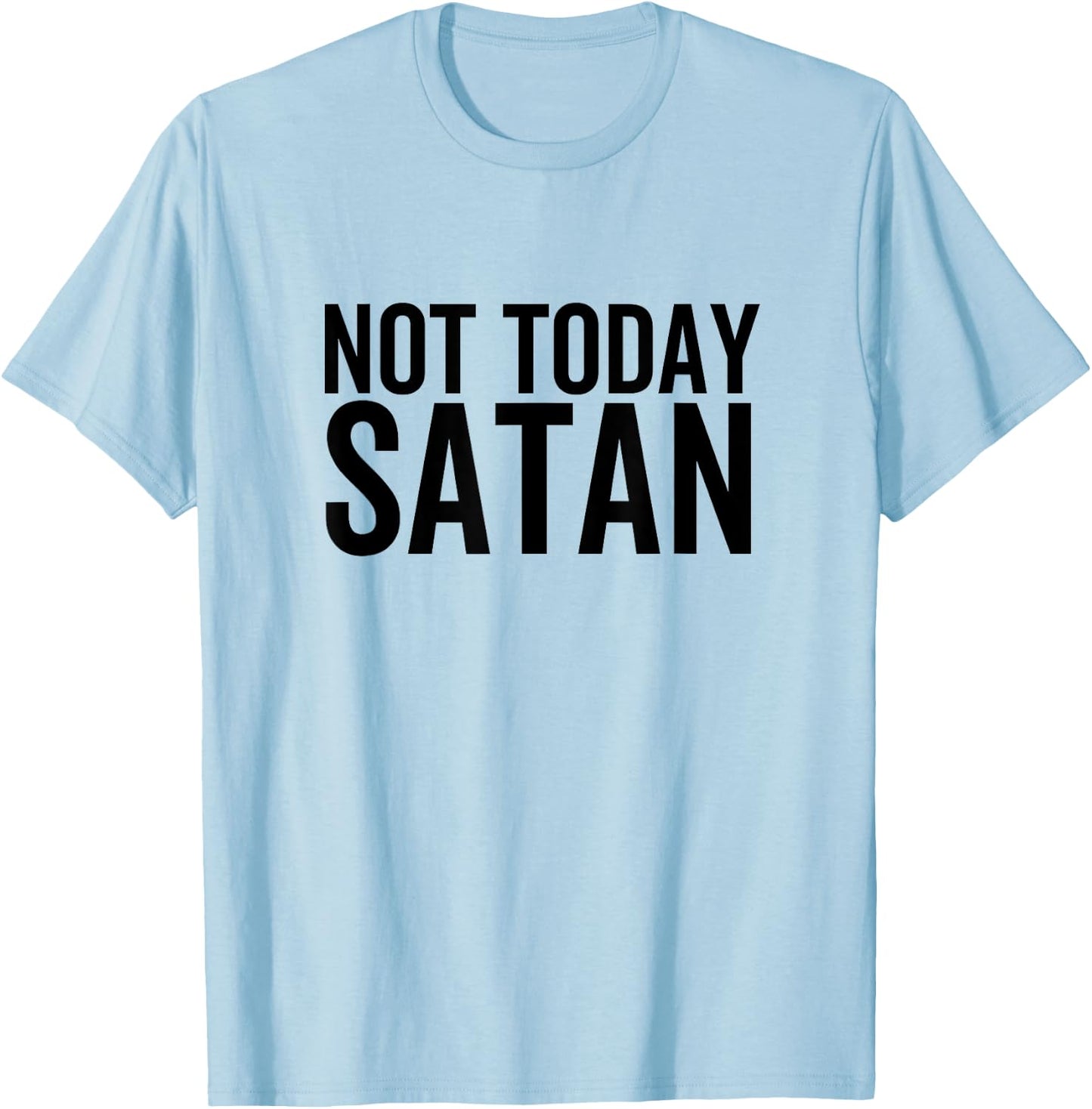 Not Today Satan Funny Sarcastic Faith Religious Christian T-Shirt - T-Shirt | Light Blue